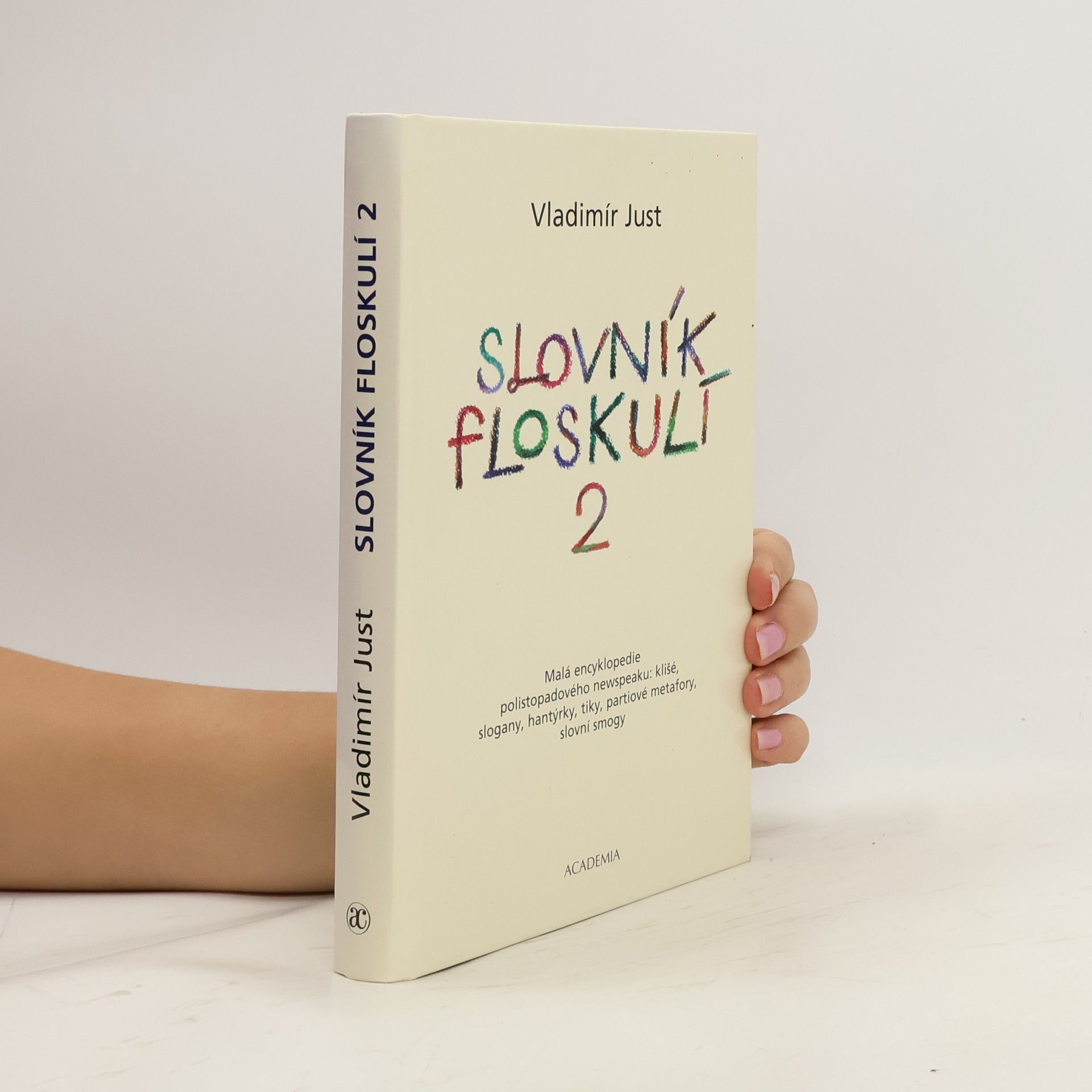 Slovník floskulí : malá encyklopedie polistopadového newspeaku: klišé, slogany, hantýrky, tiky, partiové metafory, slovní smogy. 2