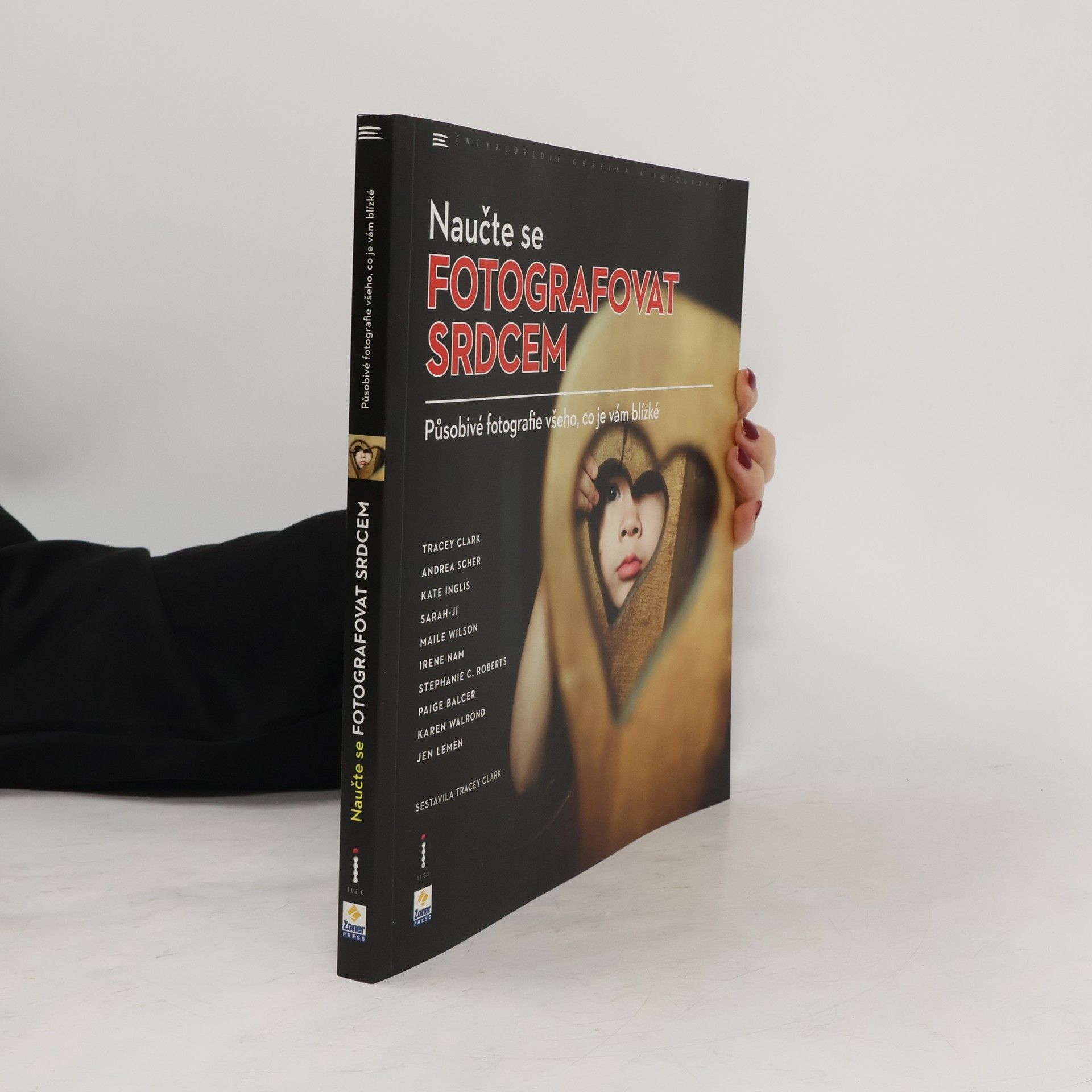 Tracey Clark Naučte se fotografovat srdcem. Působivé fotografie všeho, co je vám blízké