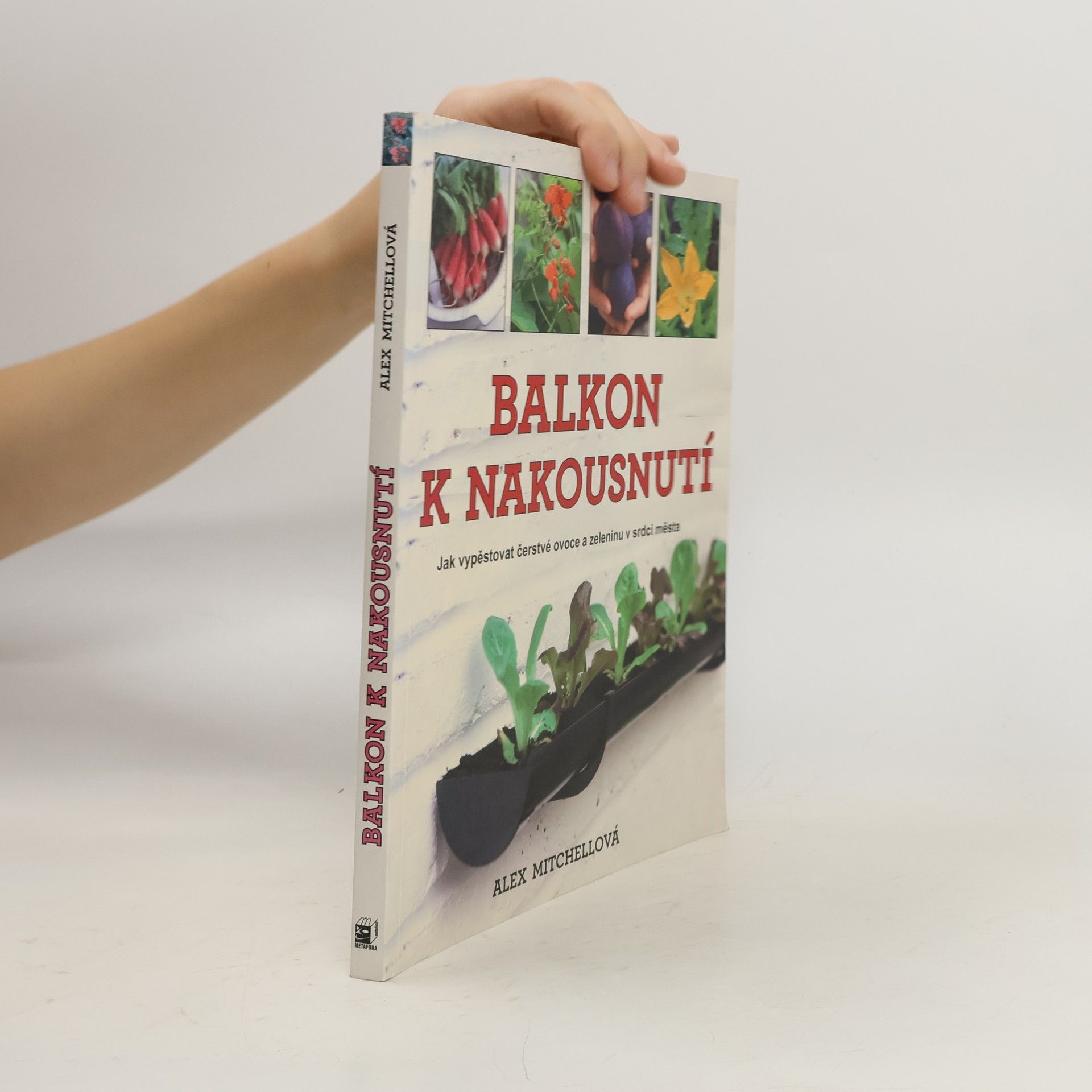 Alex Mitchell Balkon k nakousnutí. Jak vypěstovat čerstvé ovoce a zeleninu v srdci města