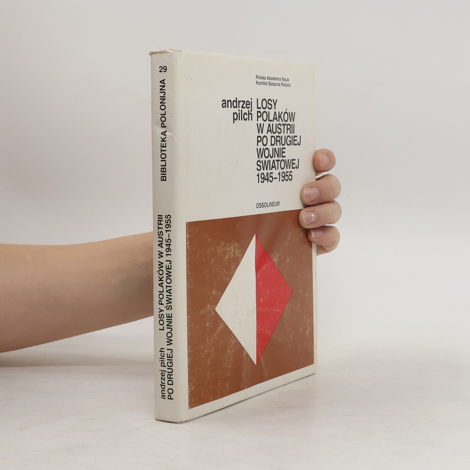 Andrzej Pilch Biblioteka Polonijna - 29: Losy Polaków w Austrii po Drugiej Wojnie Światowej 1945-1955