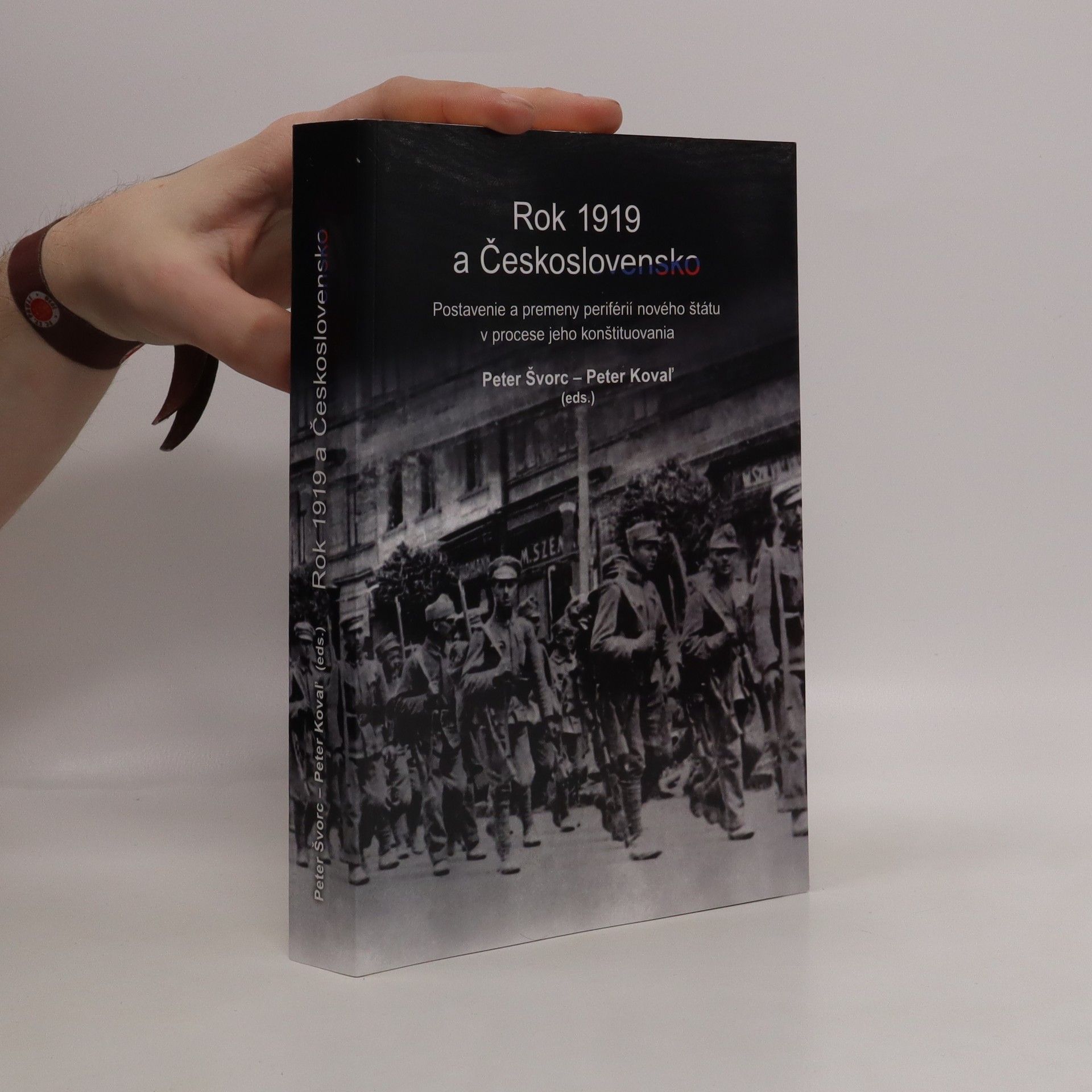 Peter Kovaľ Rok 1919 a Československo: Postavenie a premeny periférií nového štátu v procese jeho konštituovania