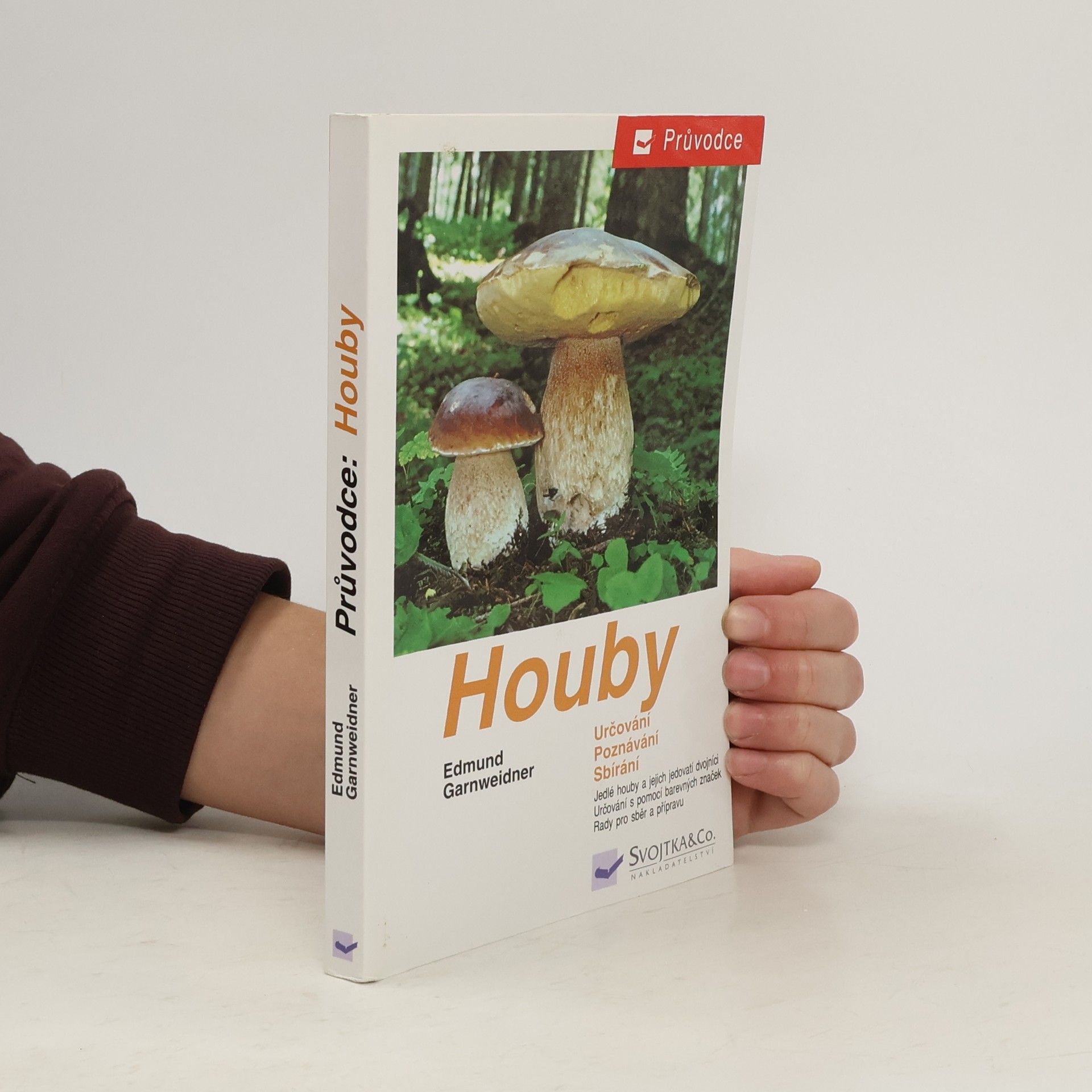 Edmund Garnweidner Houby: Jedlé houby, jejich jedovatí dvojníci a nejedlé houby ve střední Evropě : určování, poznávání, sbírání