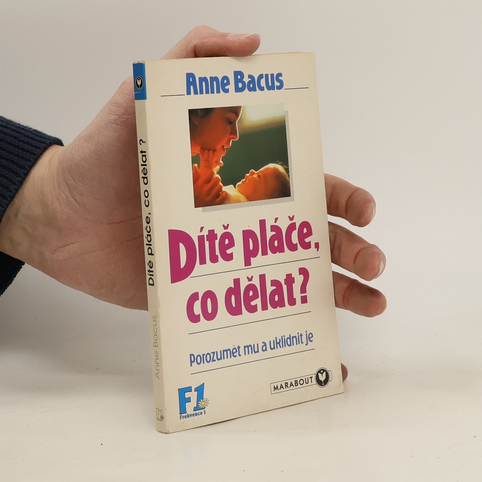 Anne Bacus-Lindroth Dítě pláče, co teď, rodiče? : (jak mu porozumět a uklidnit je)