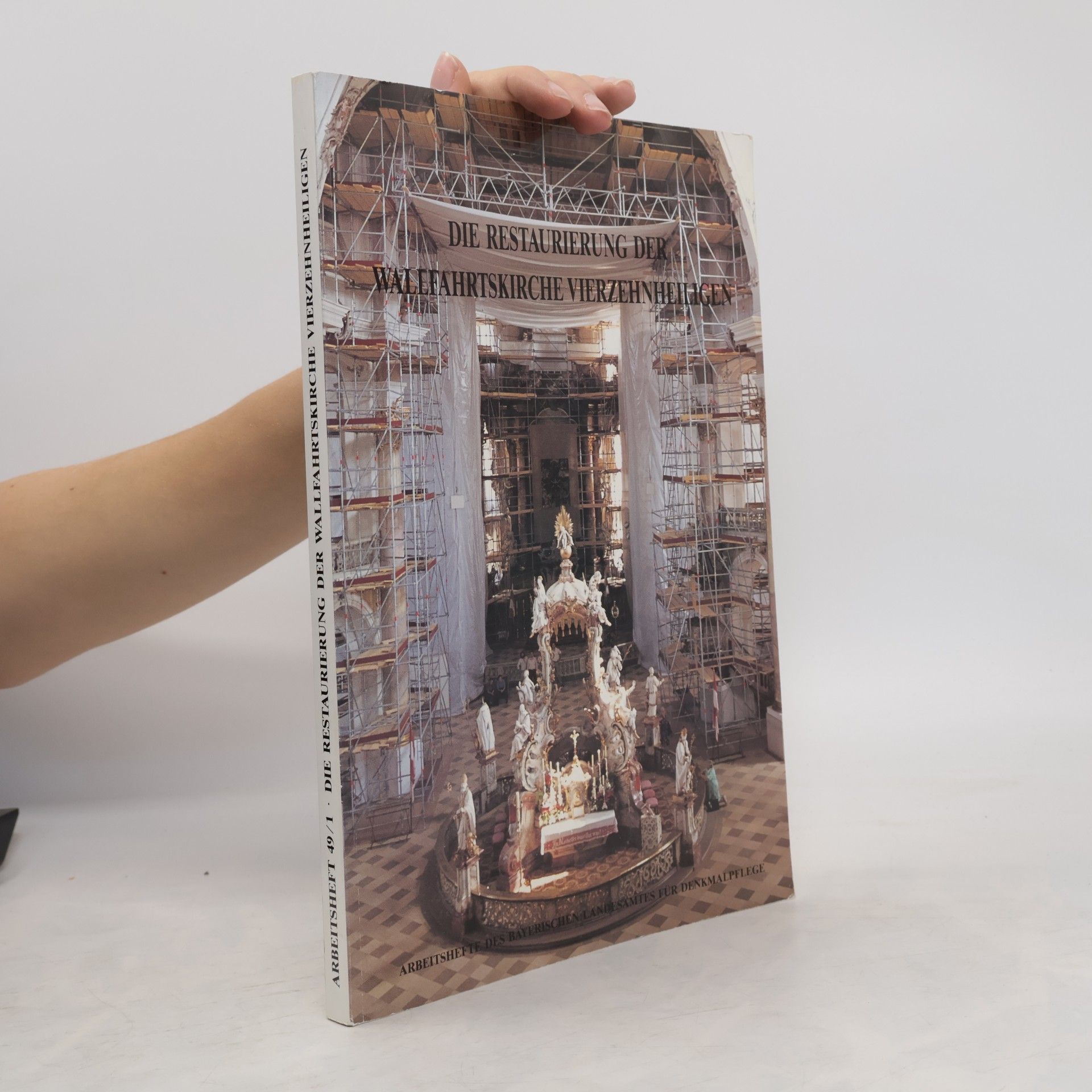 Arbeitshefte des Bayerischen Landesamtes für Denkmalpflege - 49/1: Die Restaurierung der Wallfahrtskirche Vierzehnheiligen