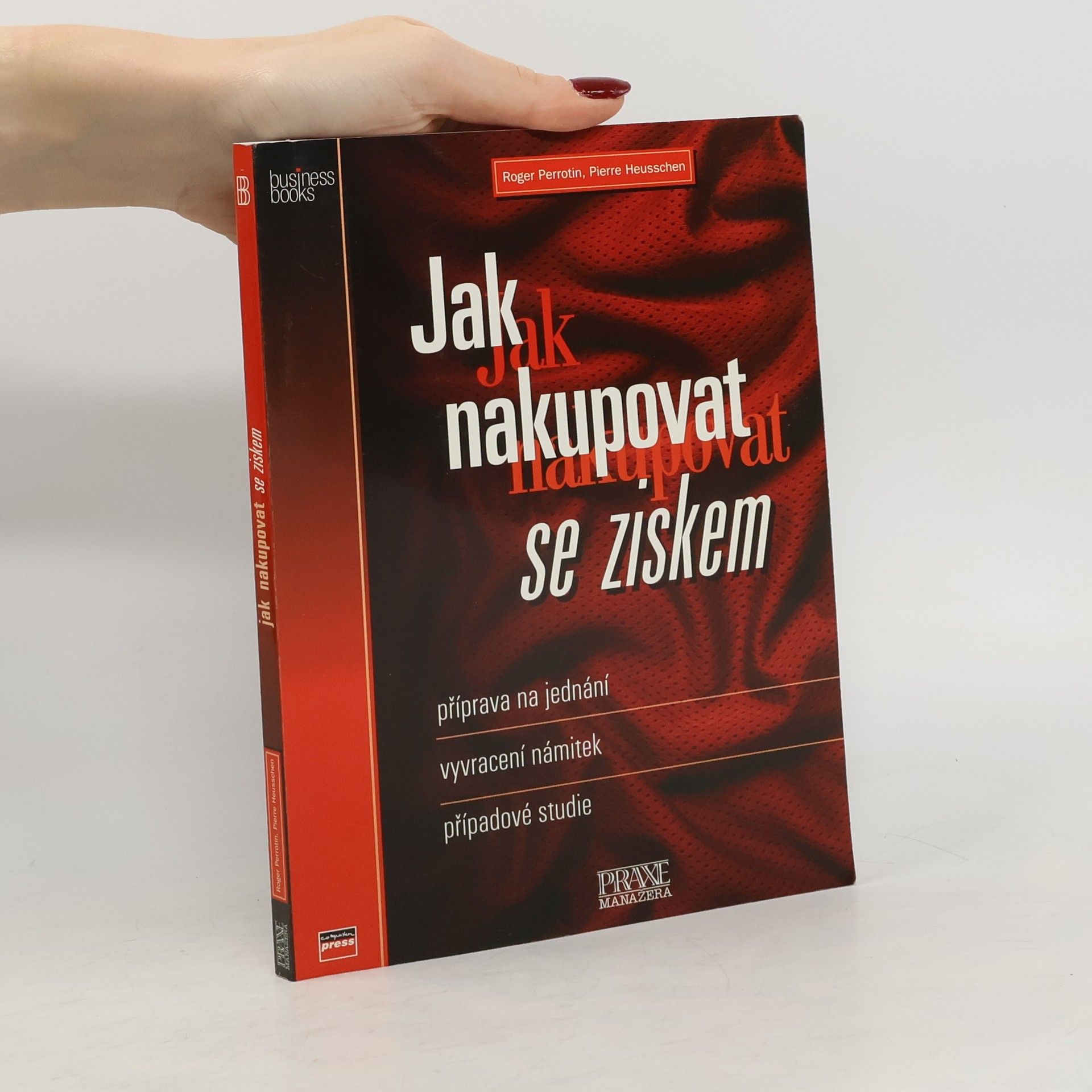 Roger Perrotin Jak nakupovat se ziskem: Příprava na jednání, vyvracení námitek, případové studie