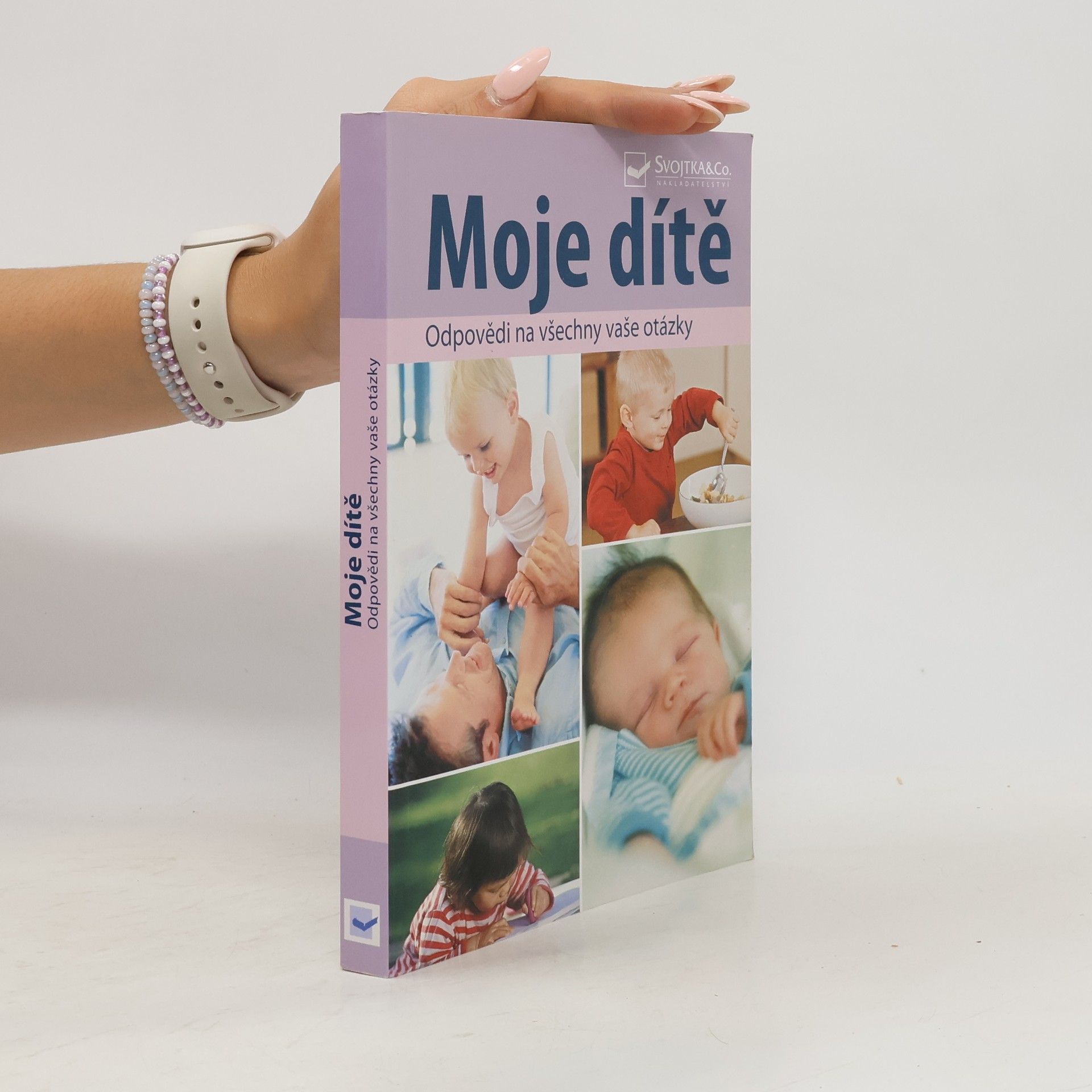 Autorenkollektiv Moje dítě : odpovědi na všechny vaše otázky