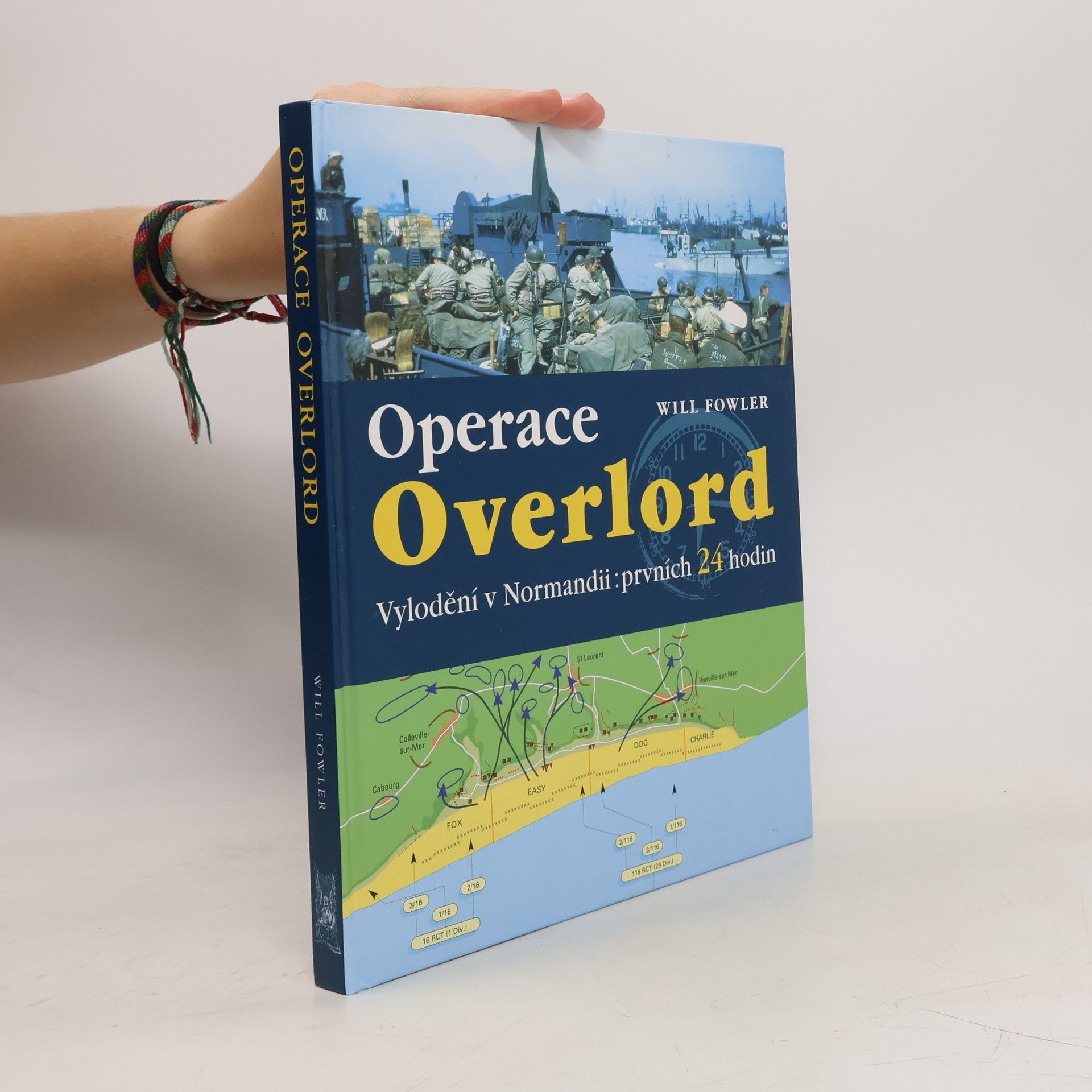 Will Fowler Operace Overlord. Invaze v Normandii: Prvních 24 hodin