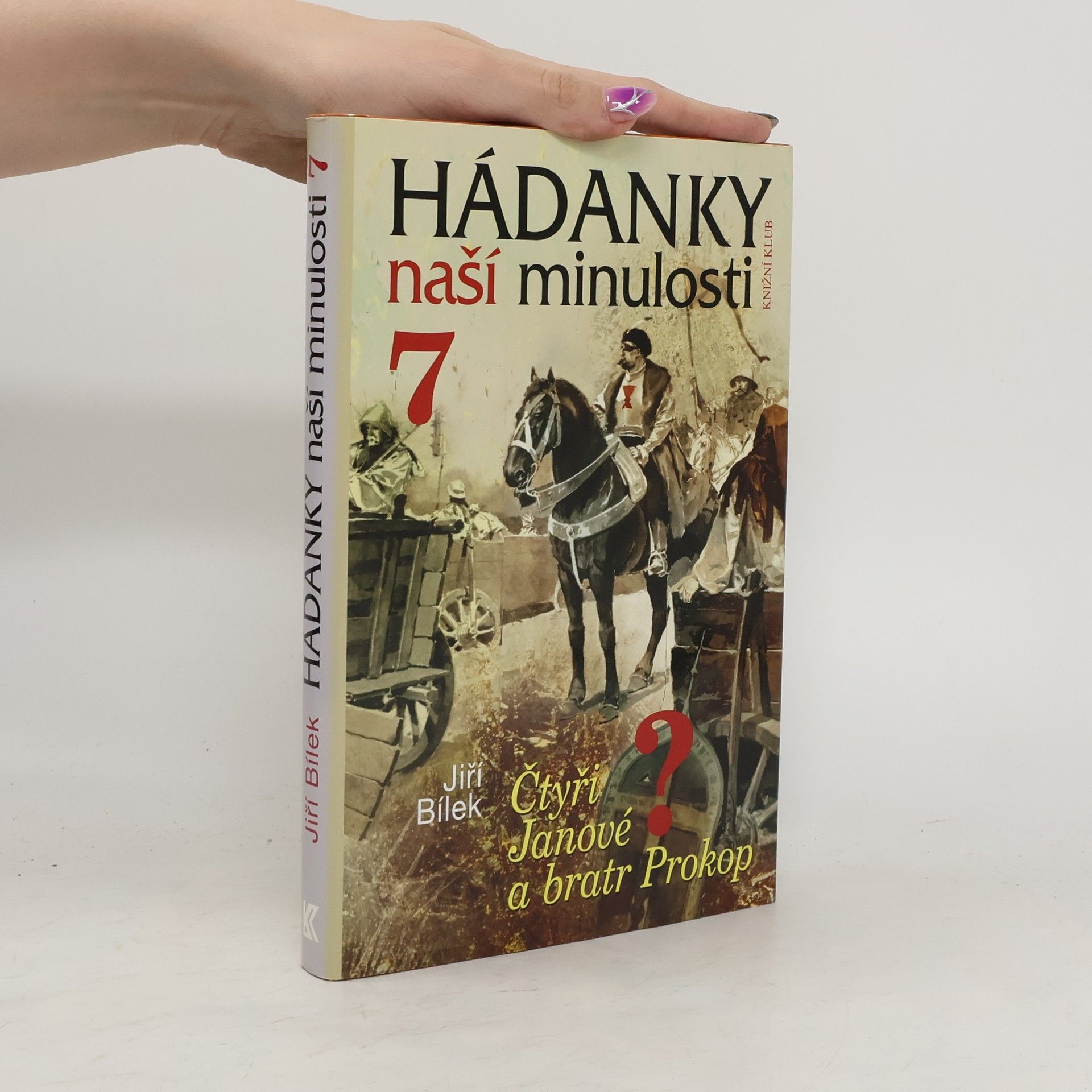 Jiří Bílek Hádanky naší minulosti 7. Čtyři Janové a bratr Prokop