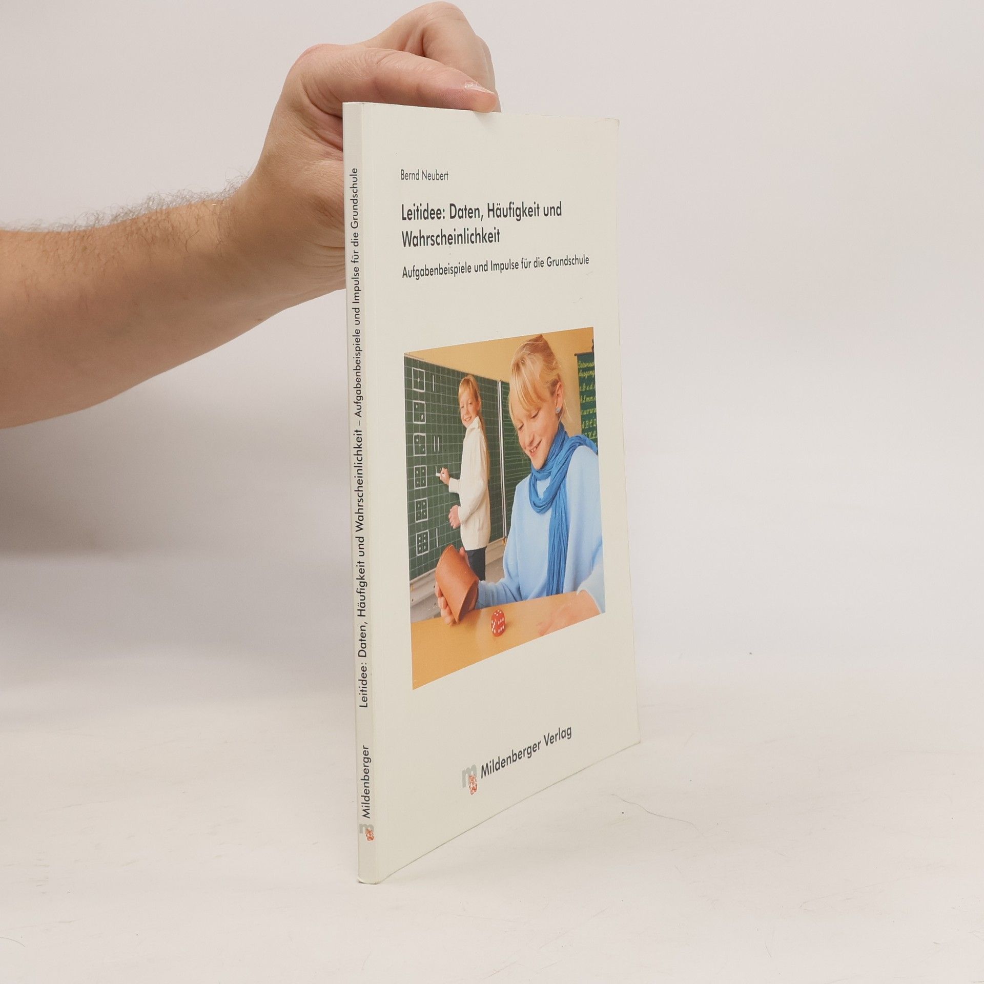 Bernd Neubert Leitidee: Daten, Häufigkeit und Wahrscheinlichkeit
