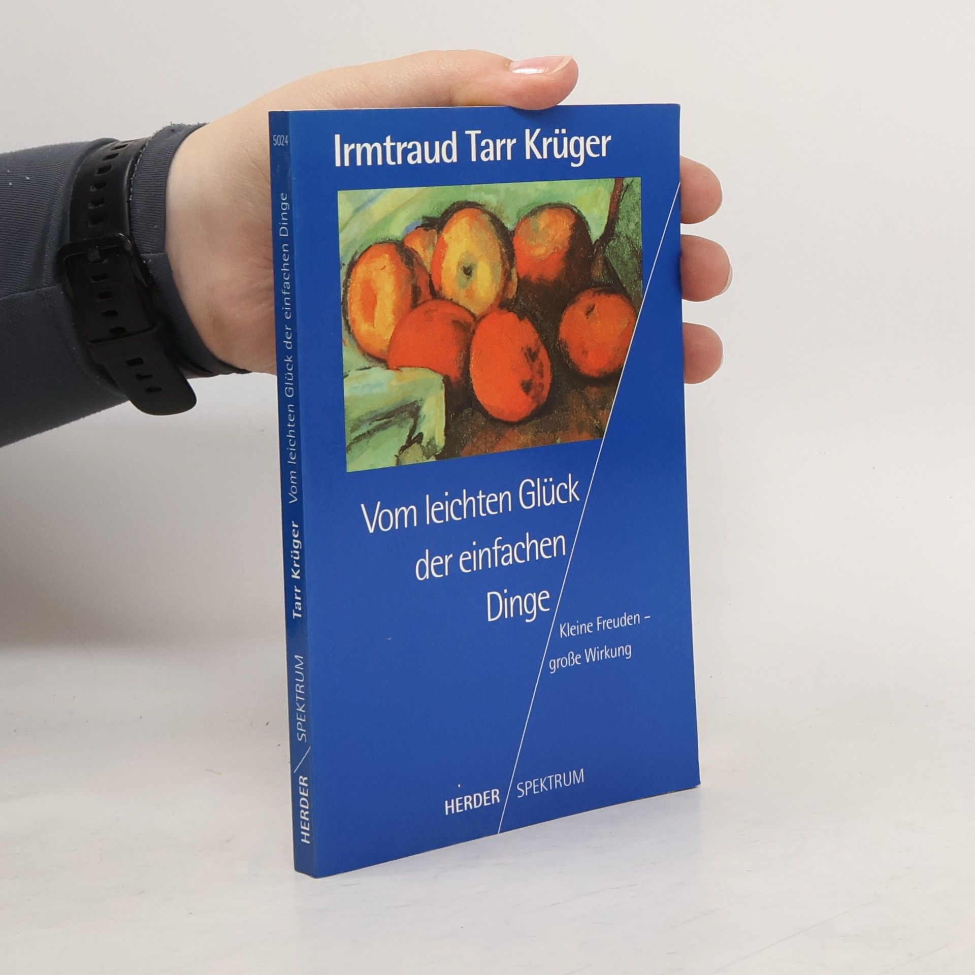 Irmtraud Tarr Vom leichten Glück der einfachen Dinge