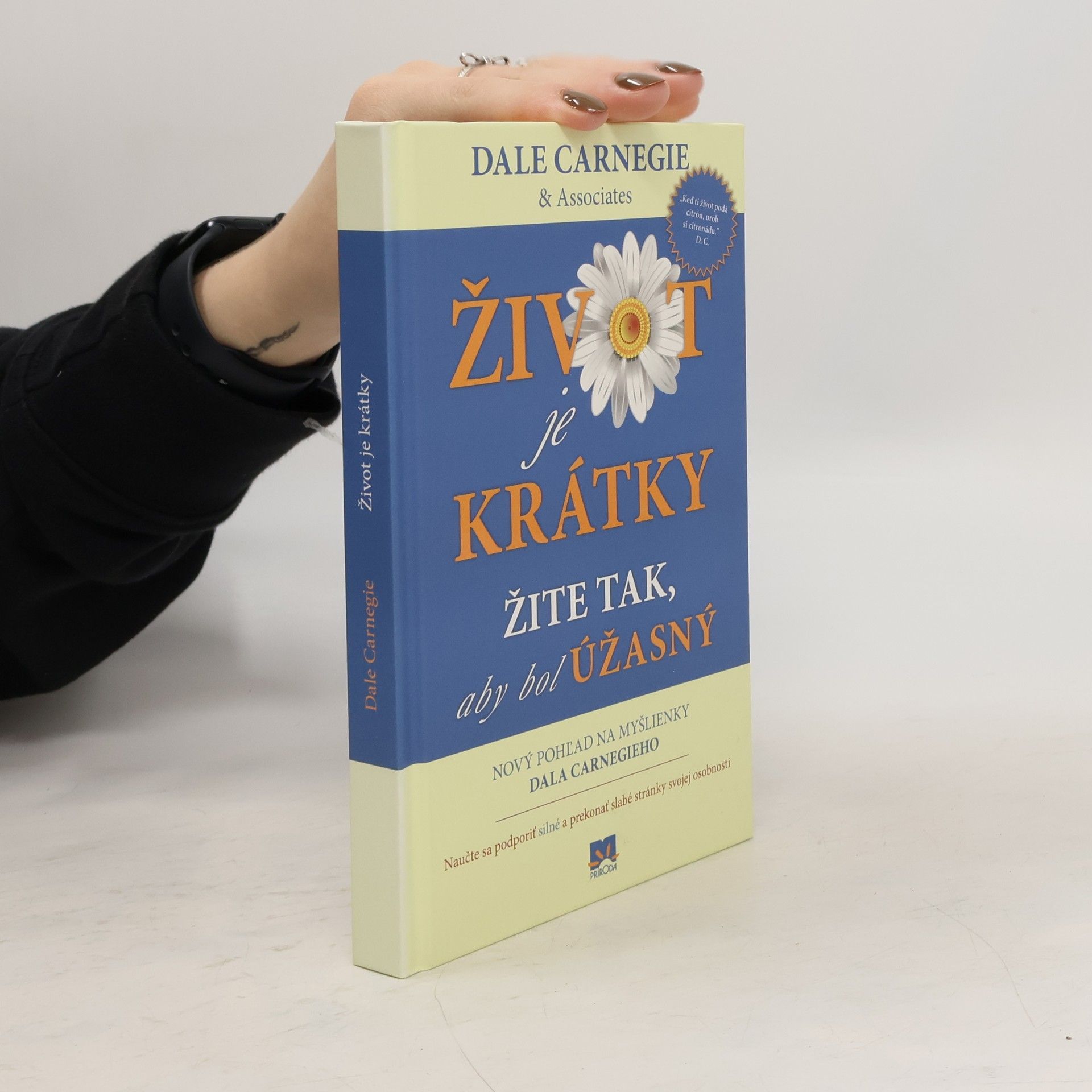Dale Carnegie Život je krátky žite tak, aby bol úžasný