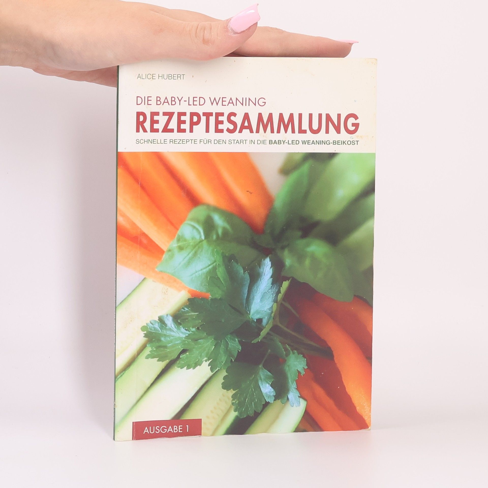 Alice Hubert Schnelle Rezepte für den Start in die Baby-Led Weaning-Beikost