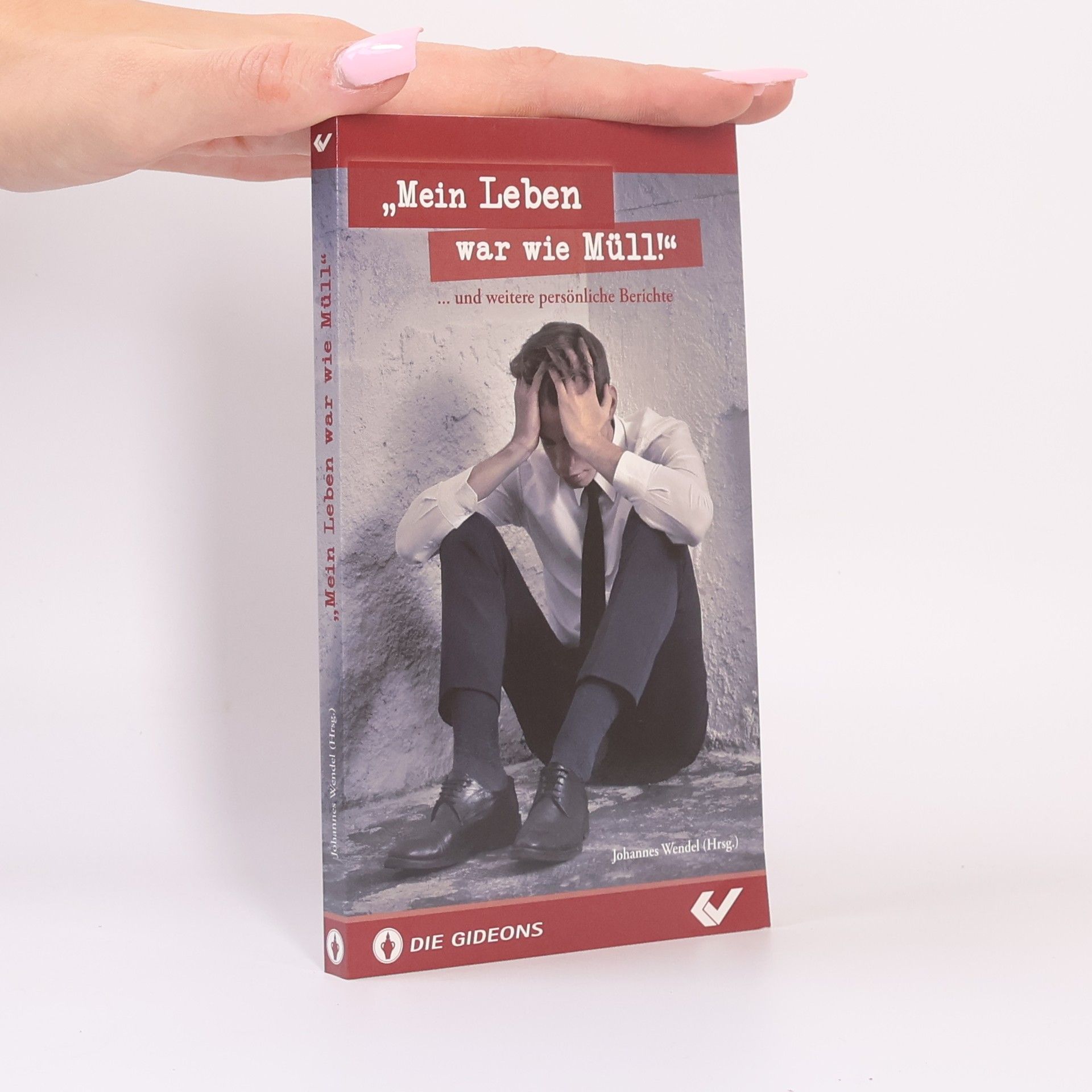 Johannes Wendel "Mein Leben war wie Müll!" ... und weitere persönliche Berichte