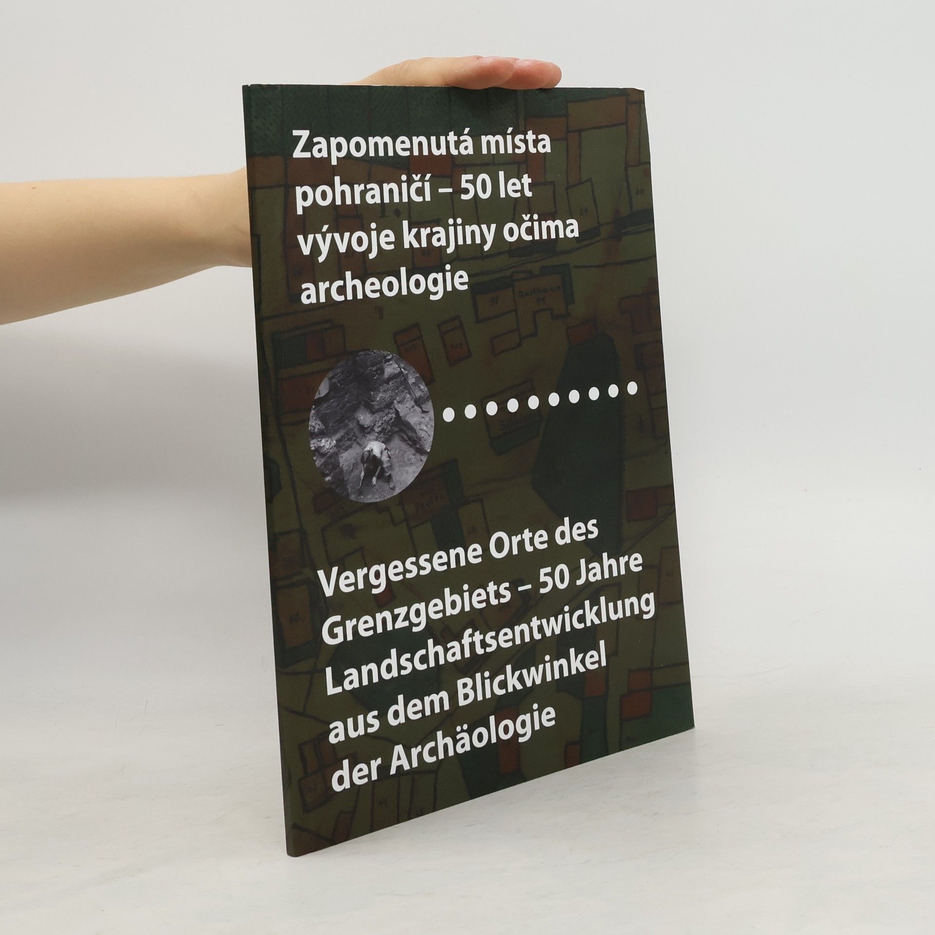 Kolektiv autorů Zapomenutá místa pohraničí. 50 let vývoje krajiny očima archeologie
