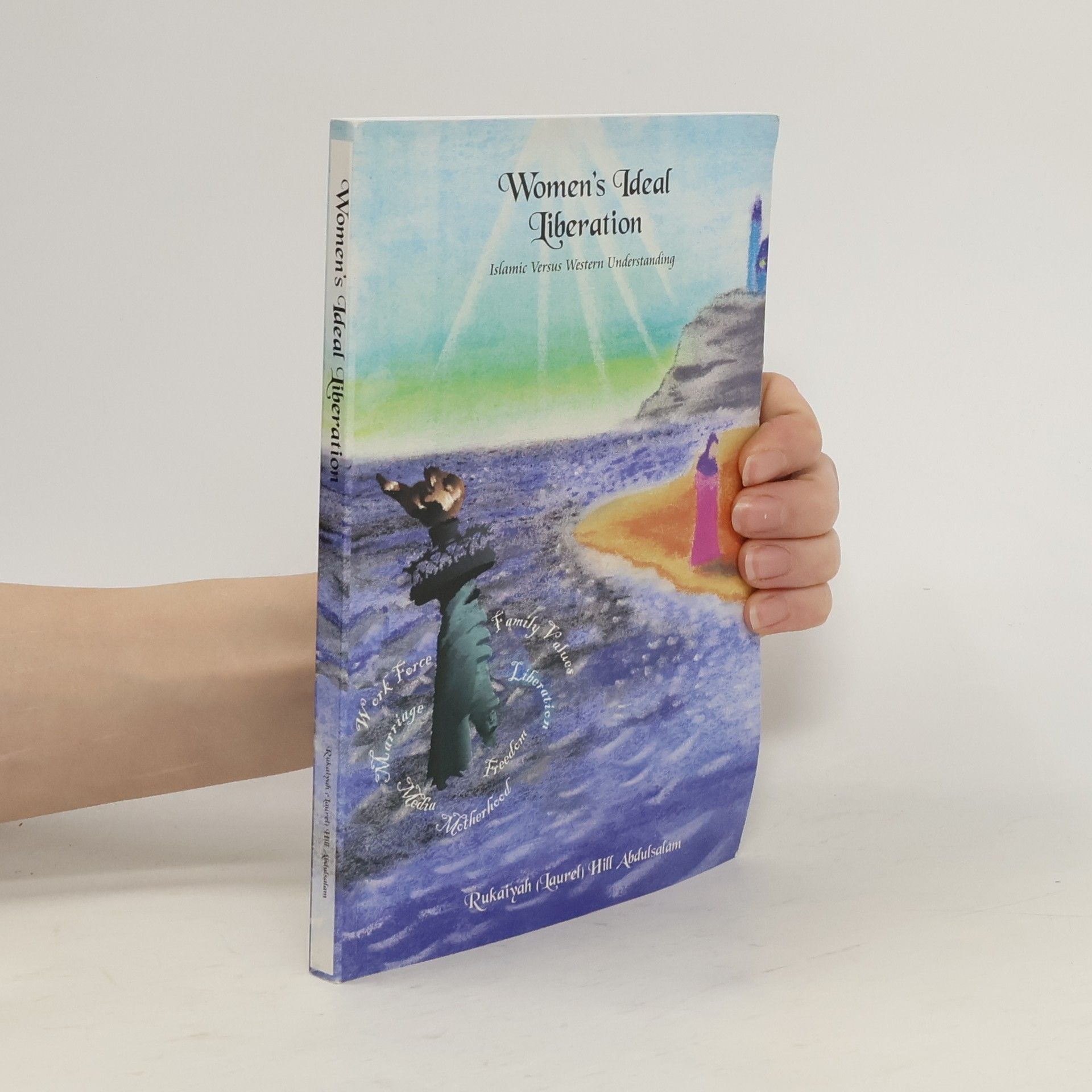 Rukaiah (Laurel) Hill Abdulsalam Women's Ideal Liberation. Islamic Versus Western Understanding