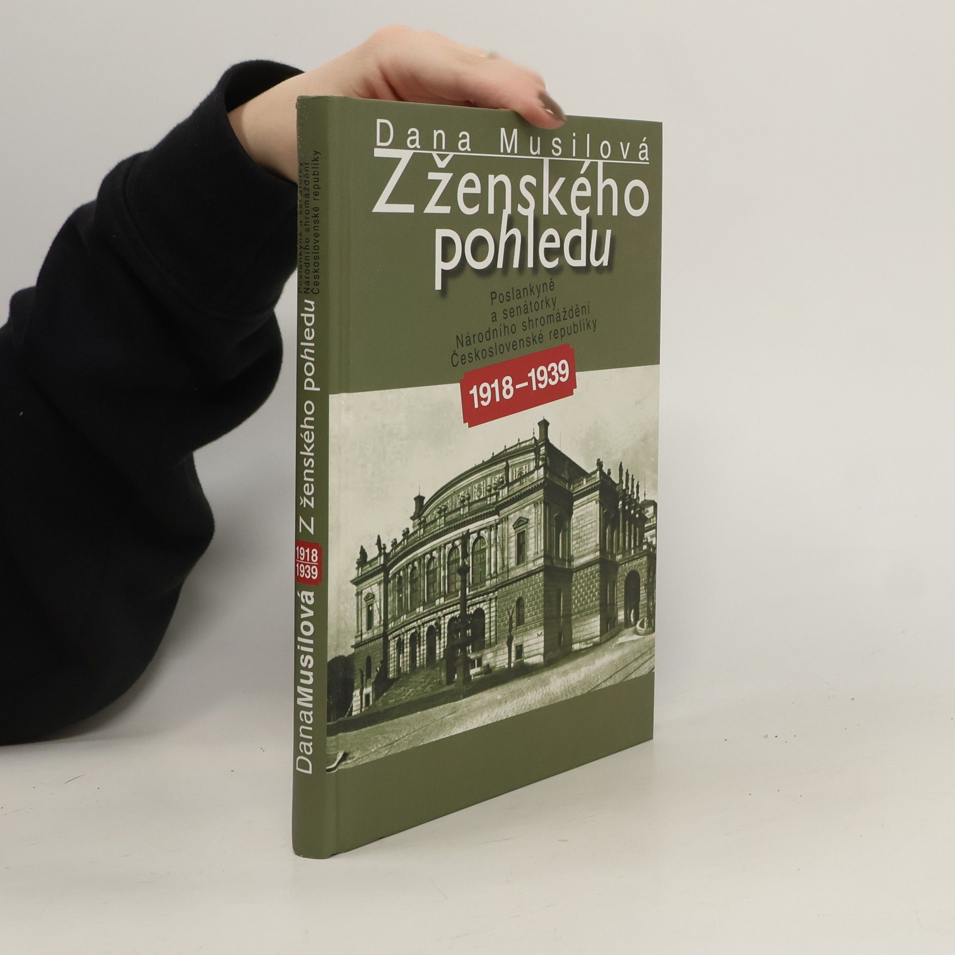 Dana Musilová Z ženského pohledu: Poslankyně a senátorky Národního shromáždění Československé republiky 1918-1939