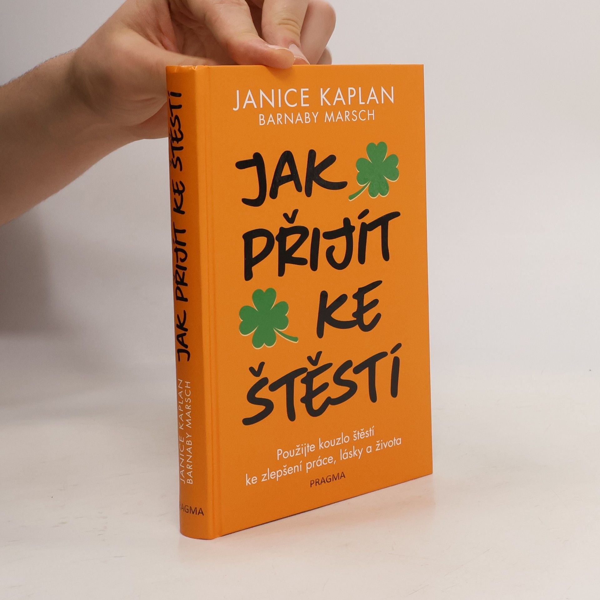 Janice Kaplan Jak přijít ke štěstí: Použijte kouzlo štěstí ke zlepšení práce, lásky a života