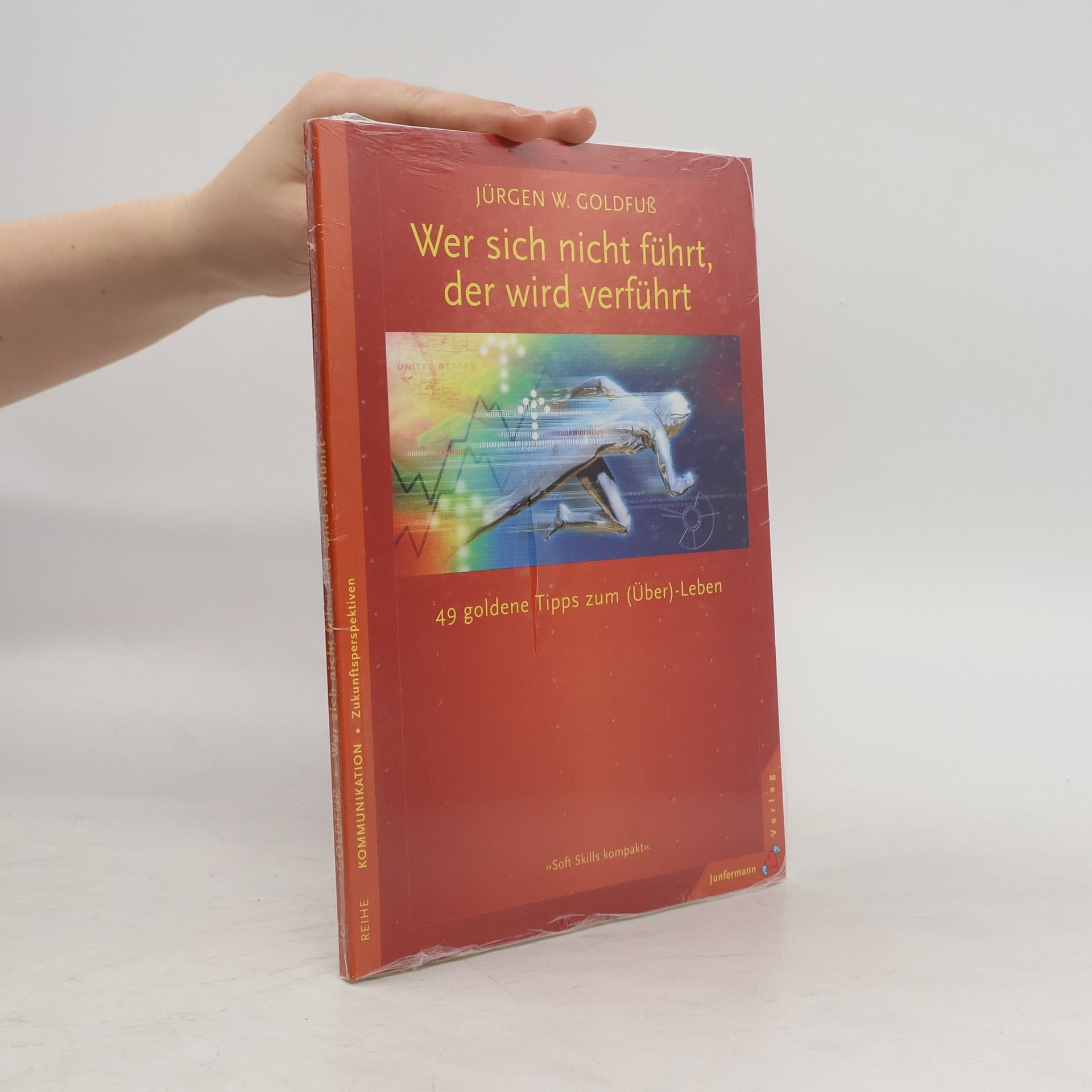 Jürgen W. Goldfuß Wer sich nicht führt, der wird verführt