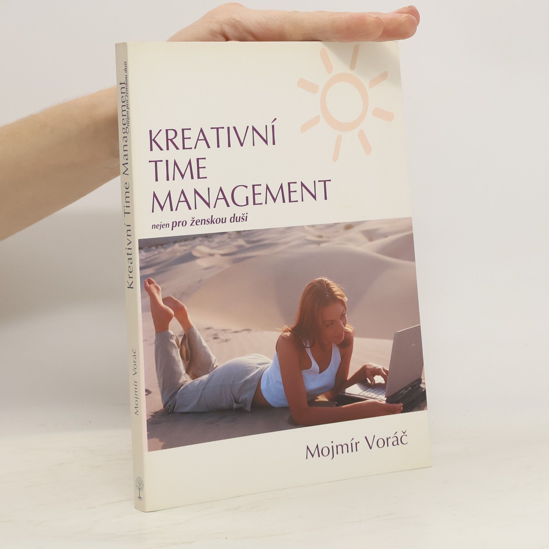 Mojmír Voráč Kreativní time management: Nejen pro ženskou duši: Objevte tajemství uvolněnosti