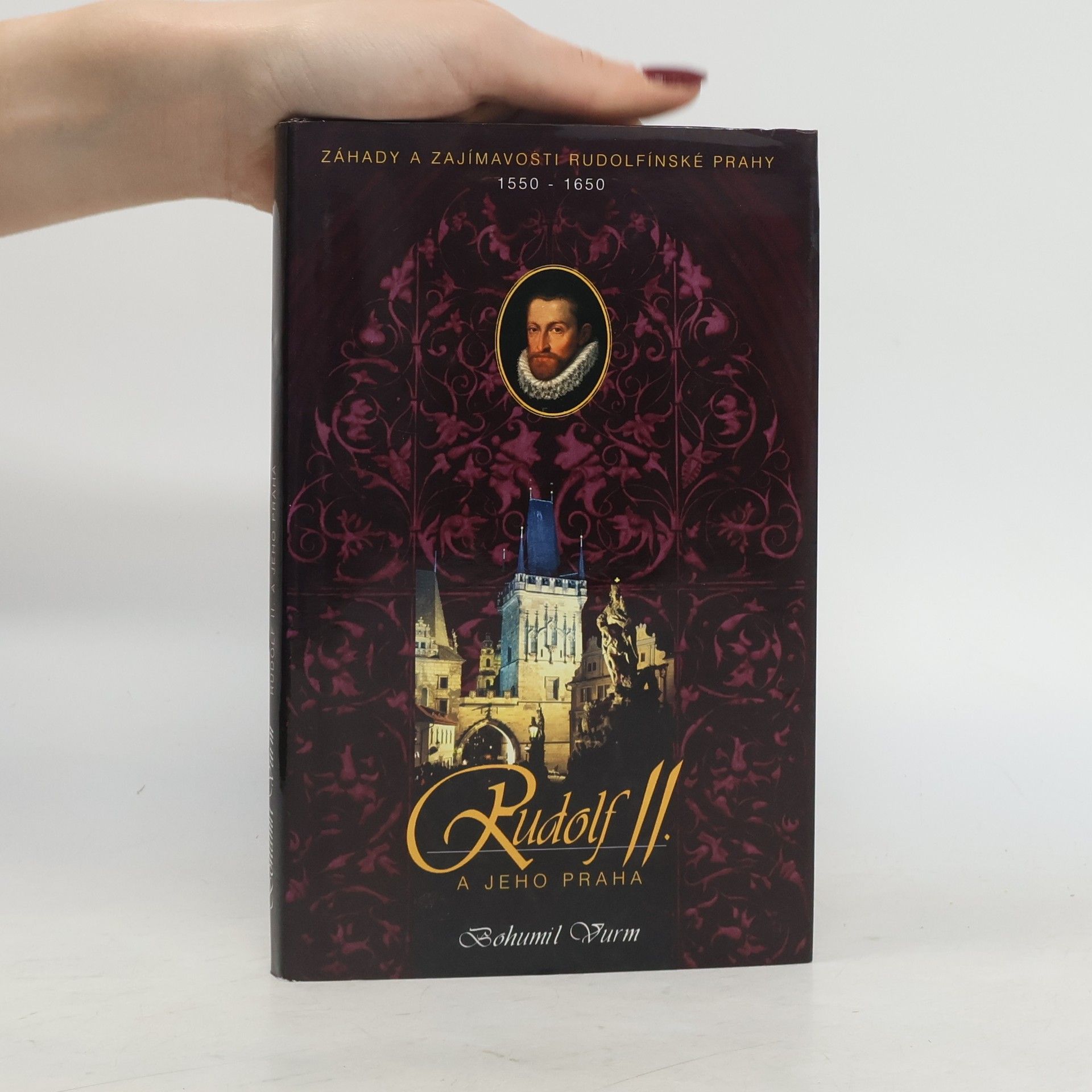 Bohumil Vurm Rudolf II. a jeho Praha. Záhady a zajímavosti rudolfínské Prahy
