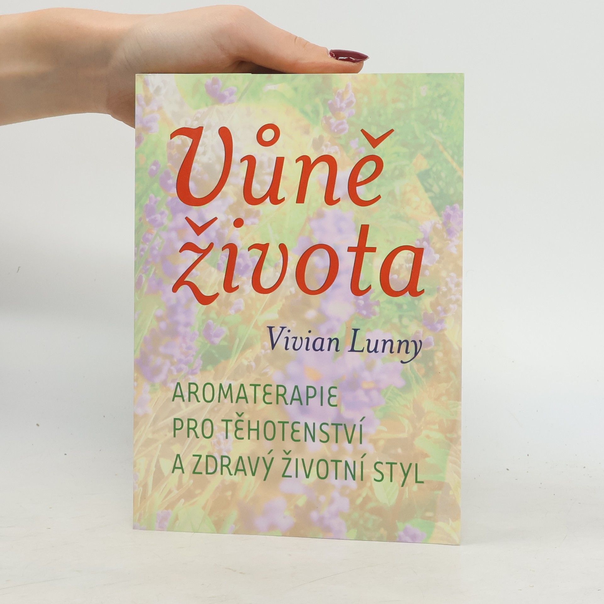 Vivian Lunny Vůně života. Aromaterapie pro těhotenství a zdravý životní styl