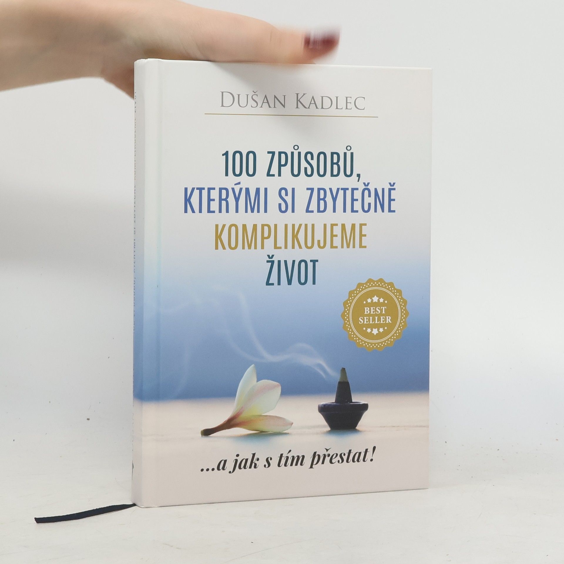 Dušan Kadlec 100 způsobů, kterými si zbytečně komplikujeme život : ...a jak s tím přestat!