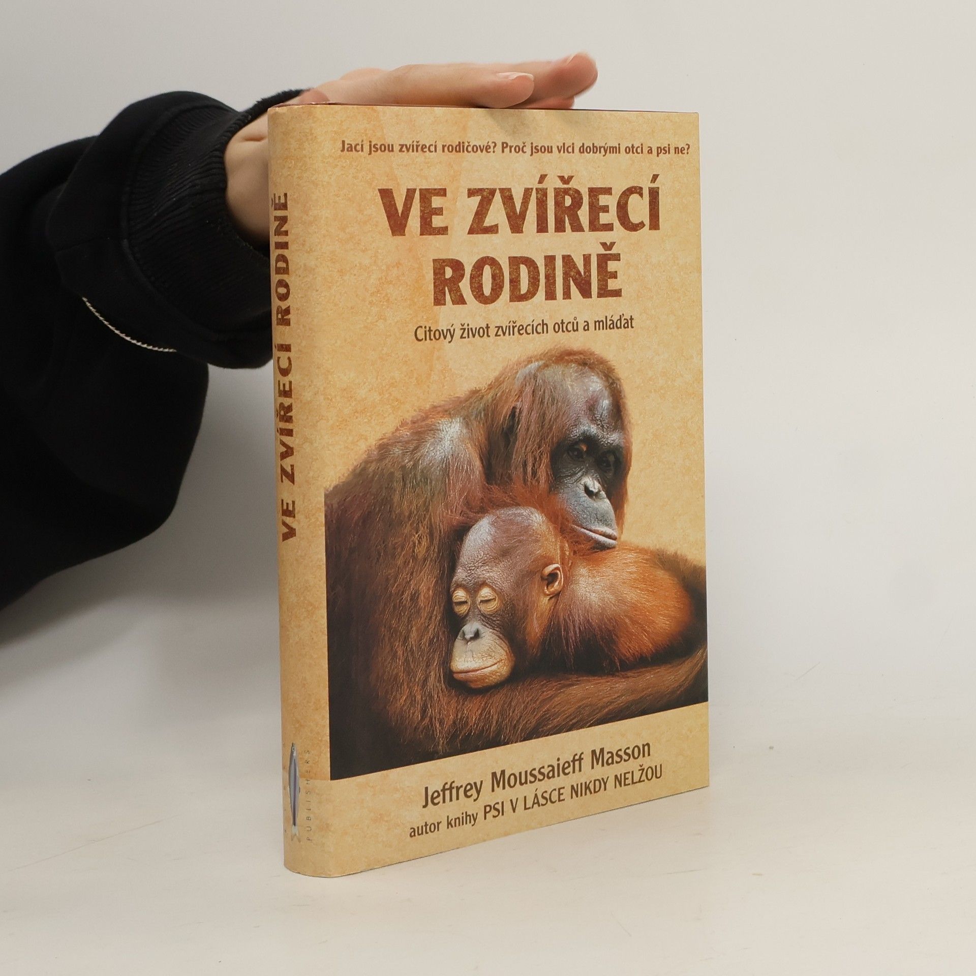 J. Moussaieff Jeffrey Moussaieff Masson Ve zvířecí rodině : citový život zvířecích otců a mláďat