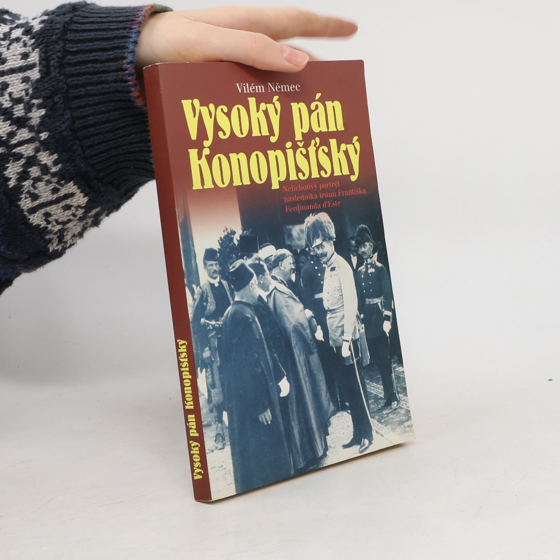 Vysoký pán Konopišťský, aneb, Nelichotivý portrét následníka trůnu Františka Ferdinanda d'Este