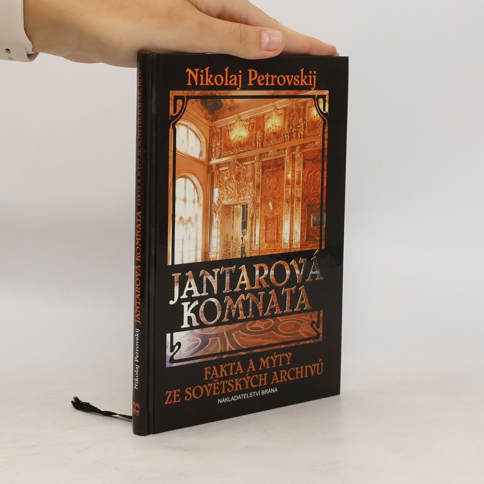 Nikolaj Sergejevič Petrovskij Jantarová komnata - Fakta a mýty ze sovětských archivů