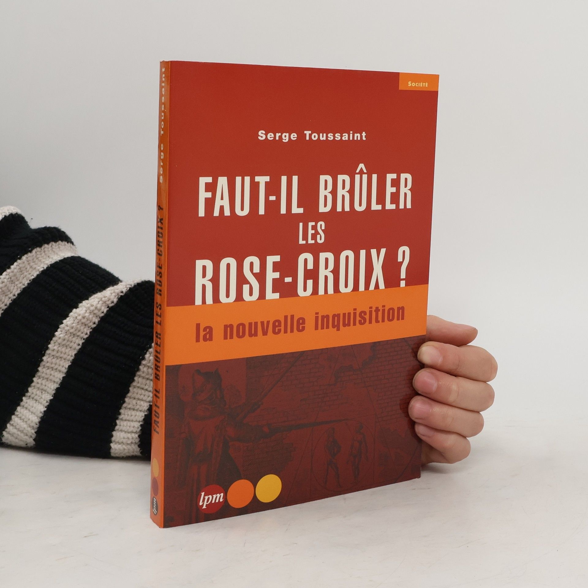 Serge Toussaint Faut-il bruler les Rose-Croix?
