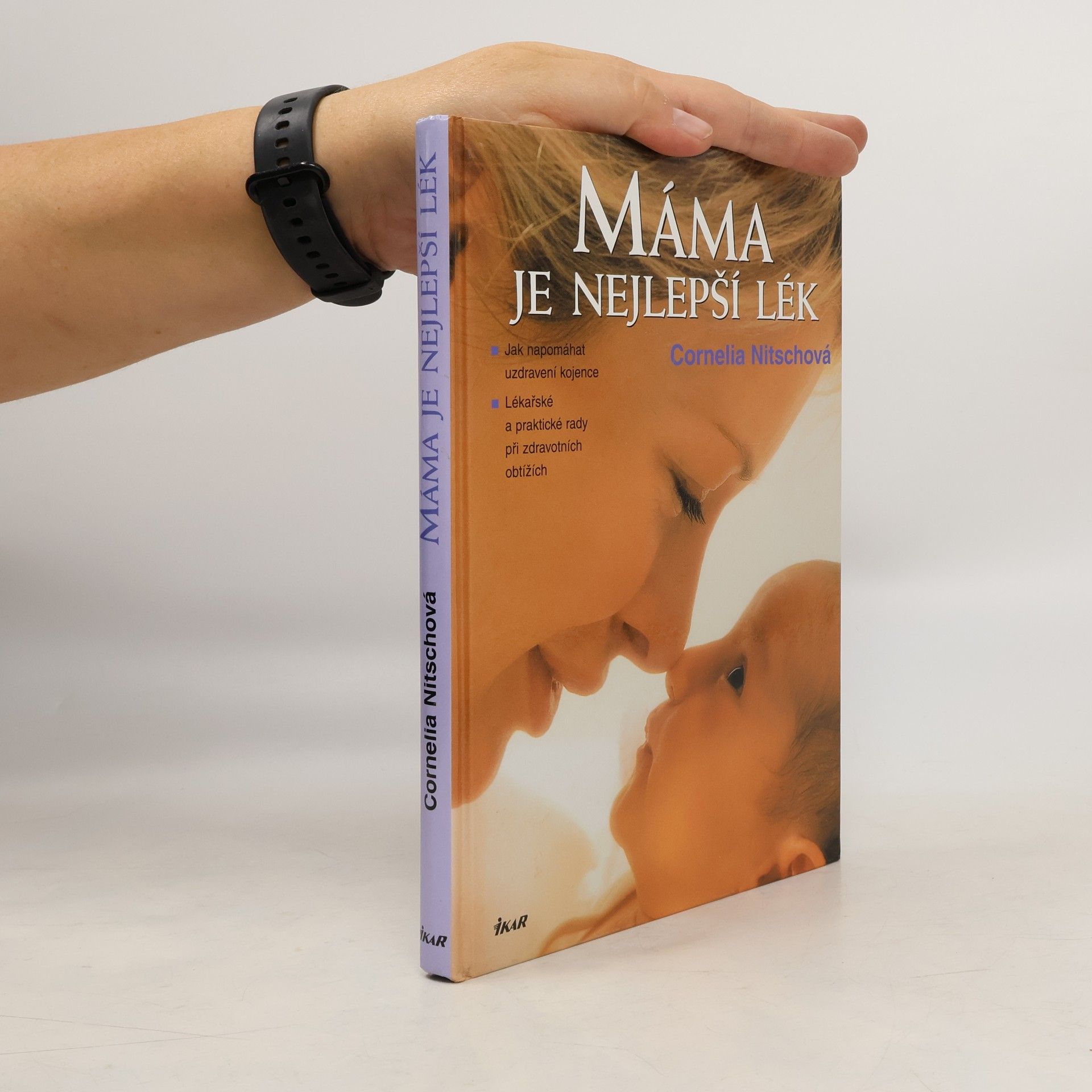 Cornelia Nitsch Máma je nejlepší lék. Jak napomáhat uzdravení kojence. Lékařské a praktické rady při zdravotních obtížích
