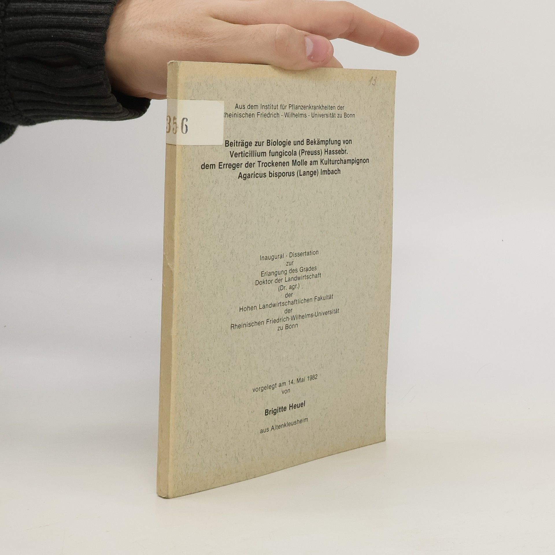 Brigitte Heuel Beiträge zur Biologie und Bekämpfung von Verticillium fungicola (Preuss) Hassebr. dem Erreger der Trockenen Molle am Kulturchampignon Agaricus Bisporus (Lange) Imbach