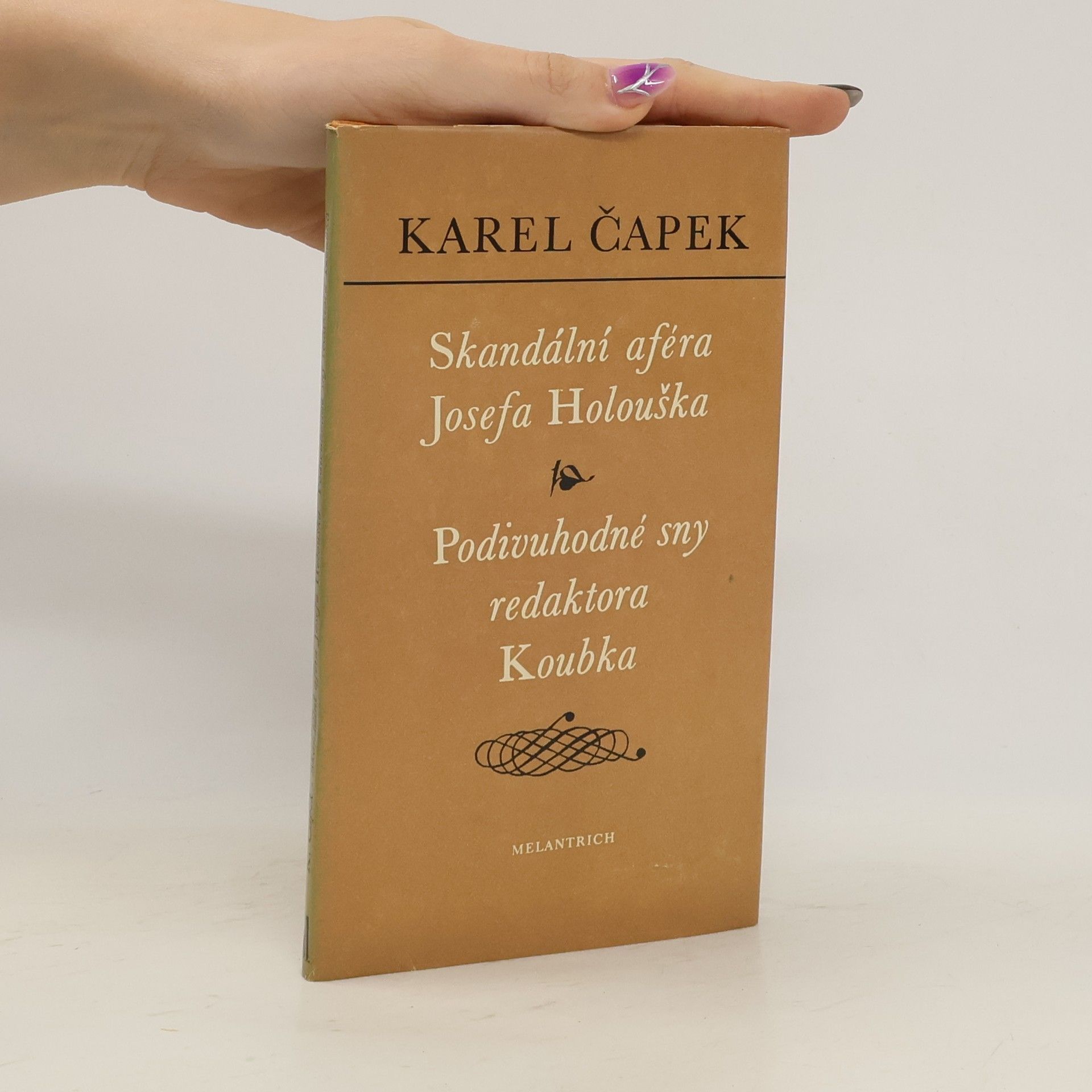 Karel Čapek Skandální aféra Josefa Holouška. Podivuhodné sny redaktora Koubka