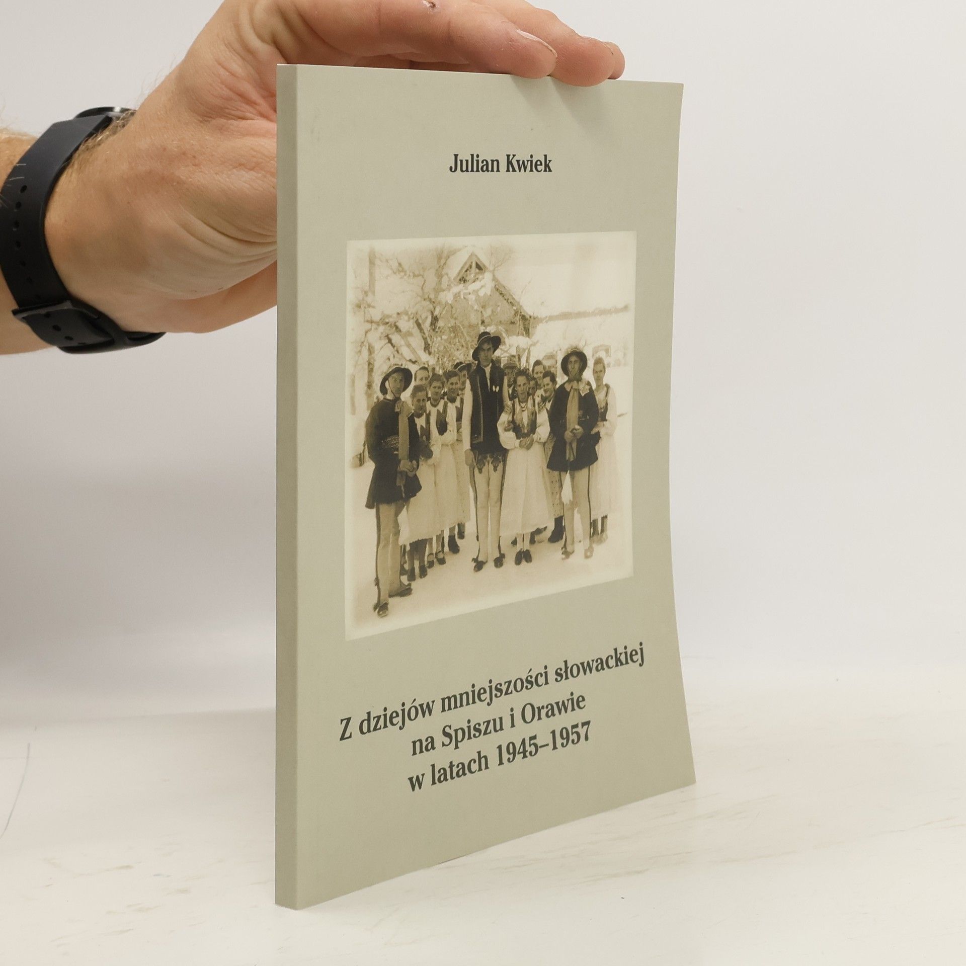Kwiek Julian Z dziejów mniejszości słowackiej na Spiszu i Orawie w latach 1945-1957