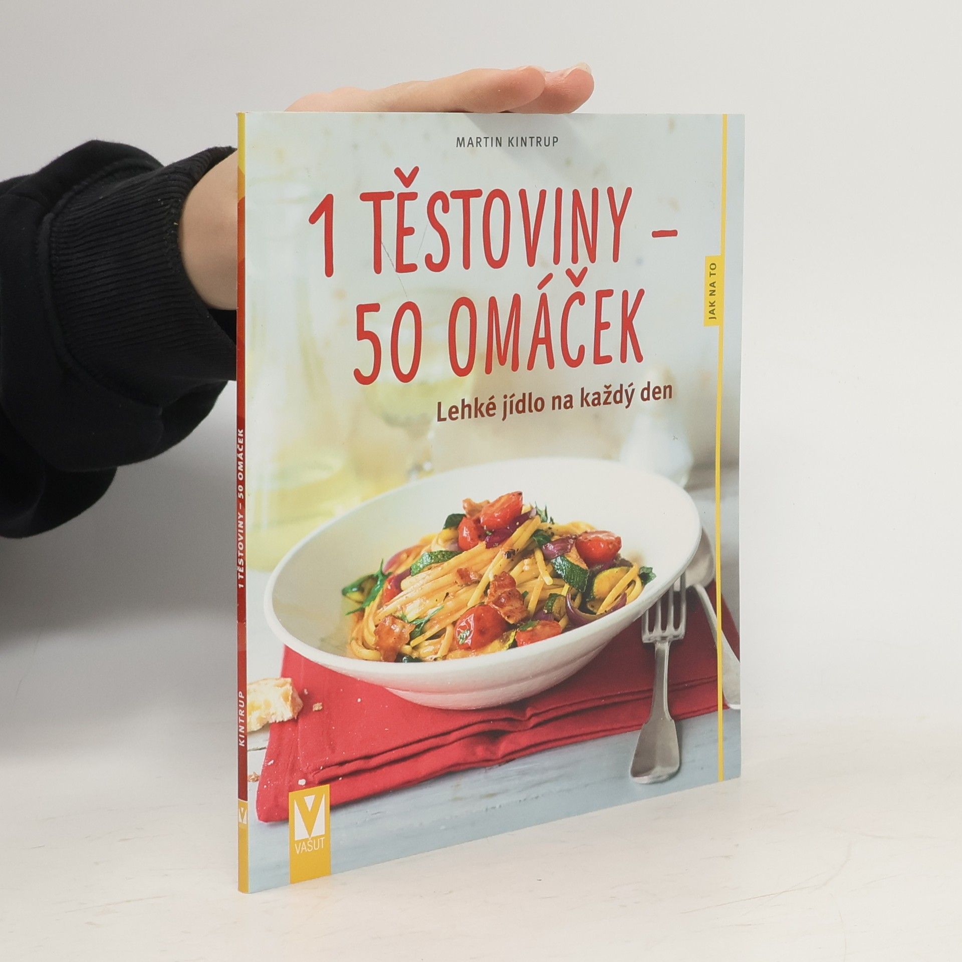 Martin Kintrup 1 těstoviny - 50 omáček : lehké jídlo na každý den