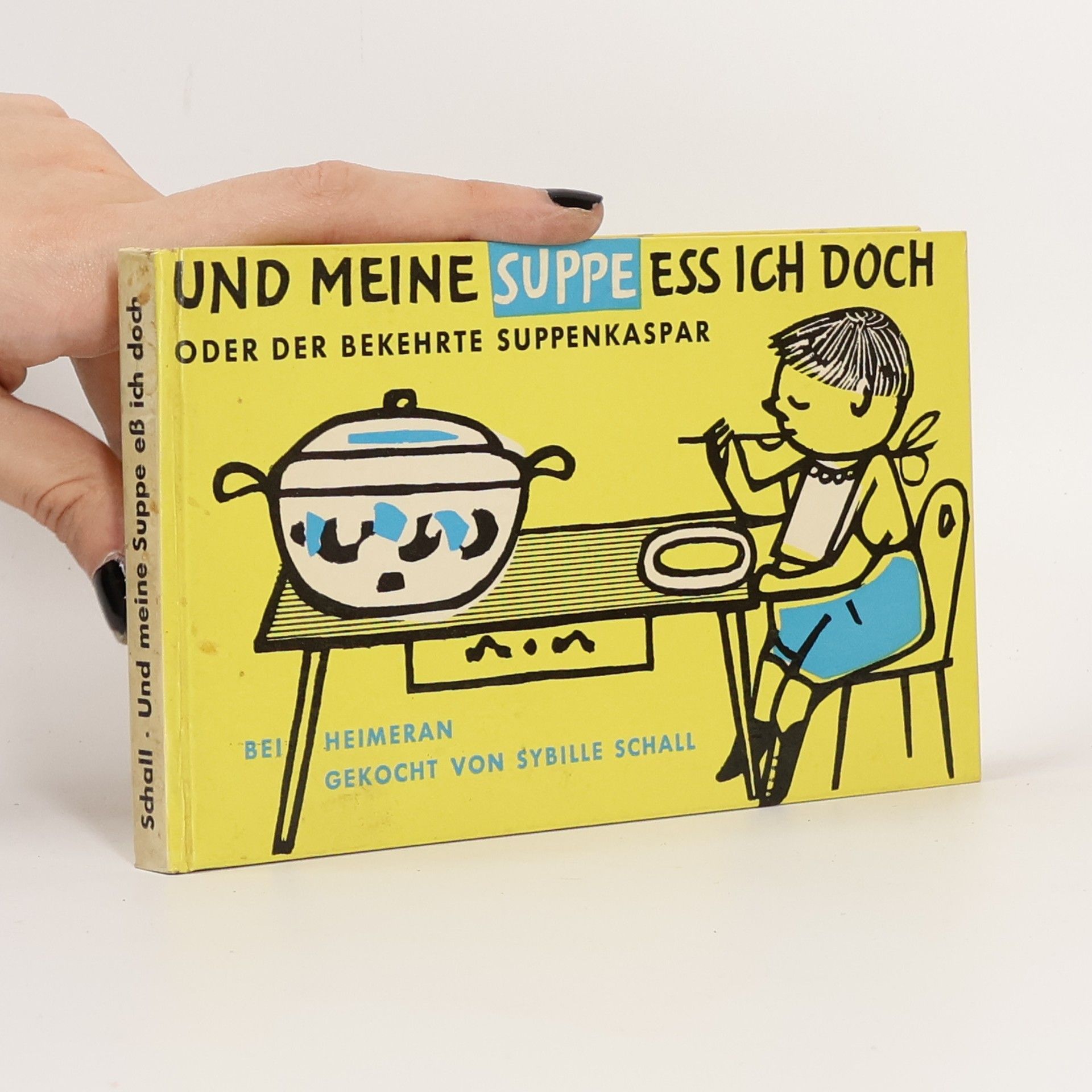 Sybille Schall Und meine Suppe ess ich doch oder Der bekehrte Suppenkaspar