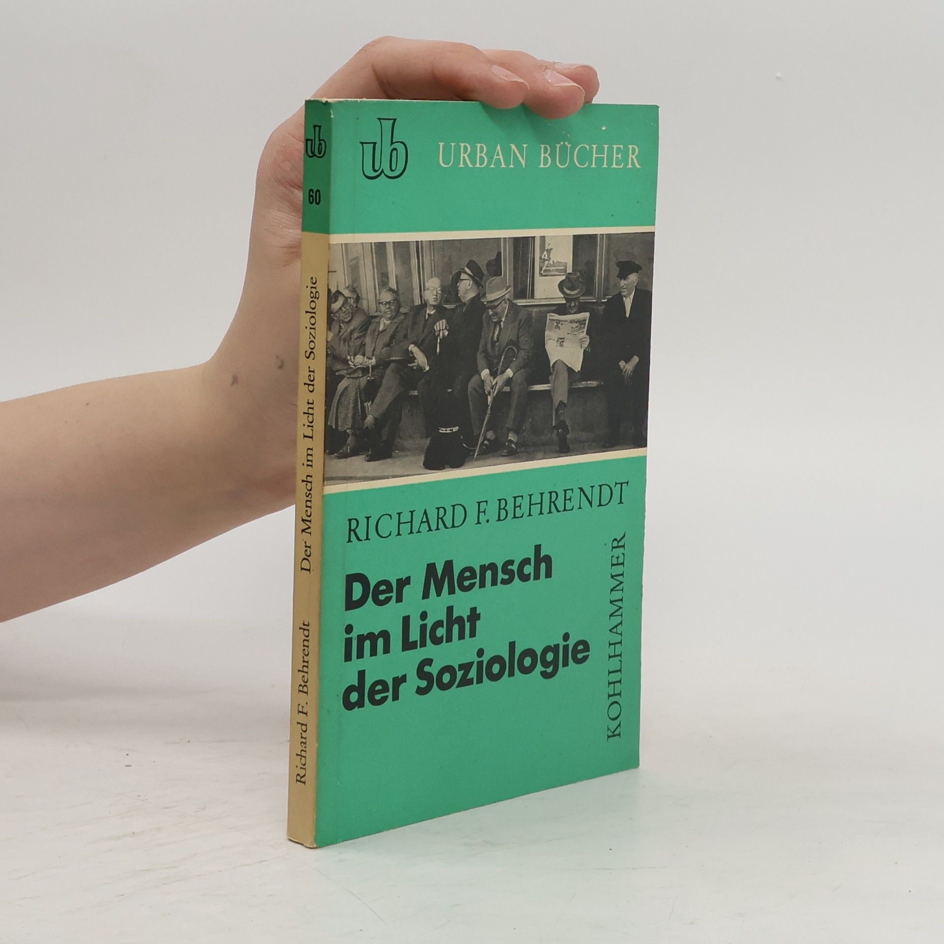 Richard F. Behrendt Der Mensch im Licht der Soziologie