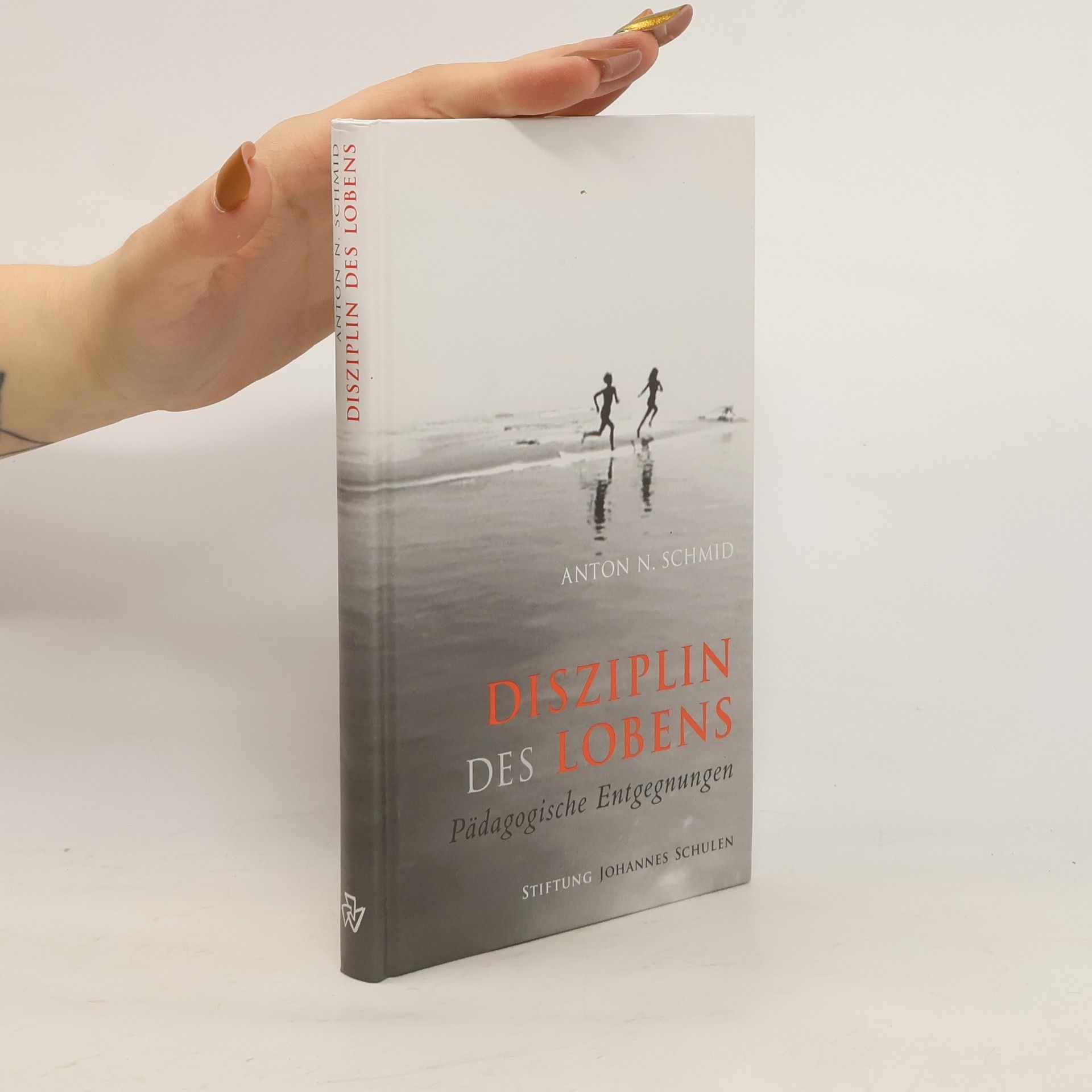 Anton N. Schmid Disziplin des Lobens