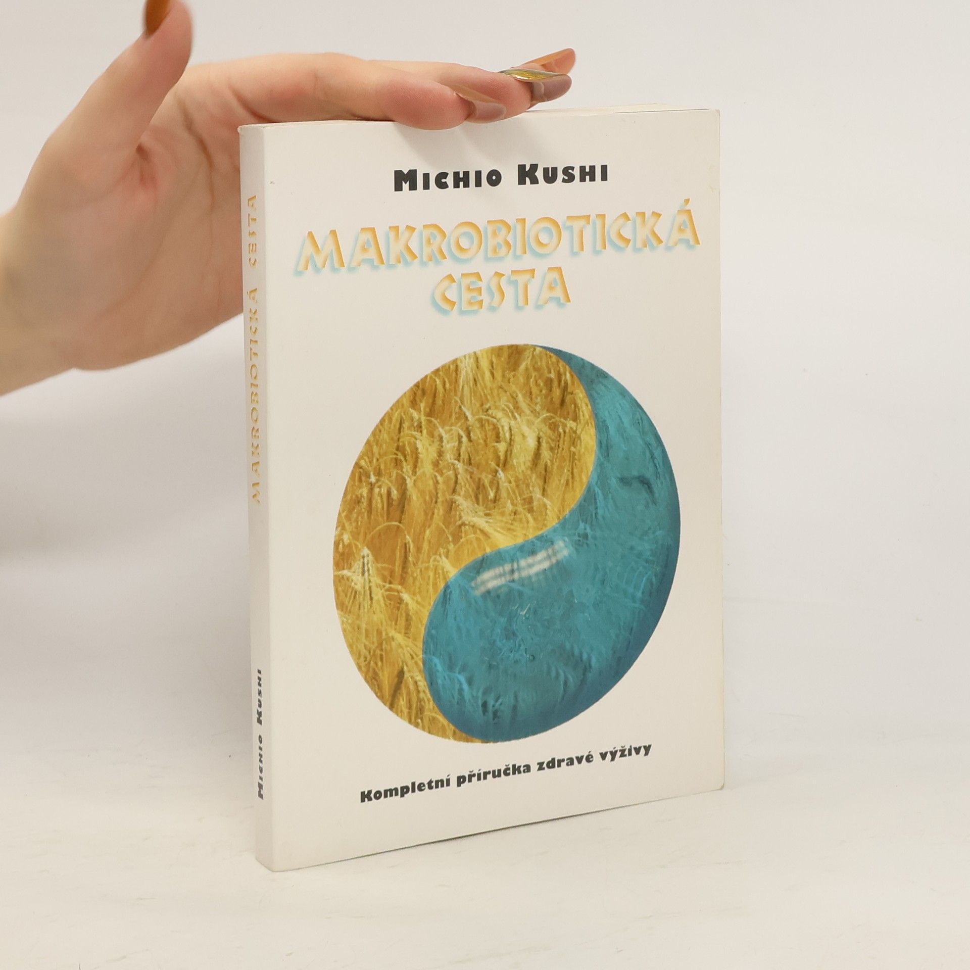 Michio Kushi Makrobiotická cesta. Kompletní příručka zdravé výživy