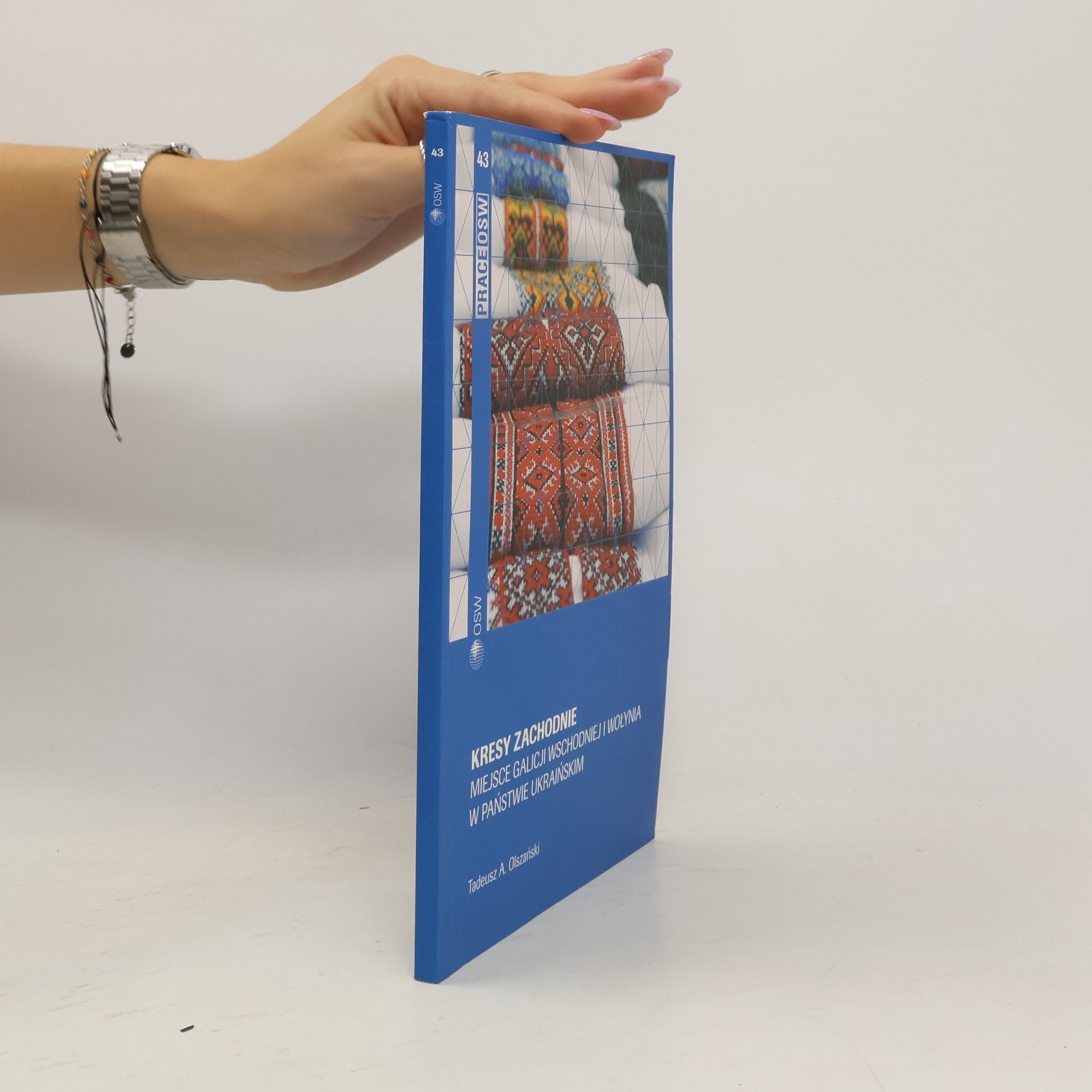 Prace OSW - 43: Kresy Zachodnie: Miejsce Galicji Wschodniej i Wołynia w Państwie Ukraińskim