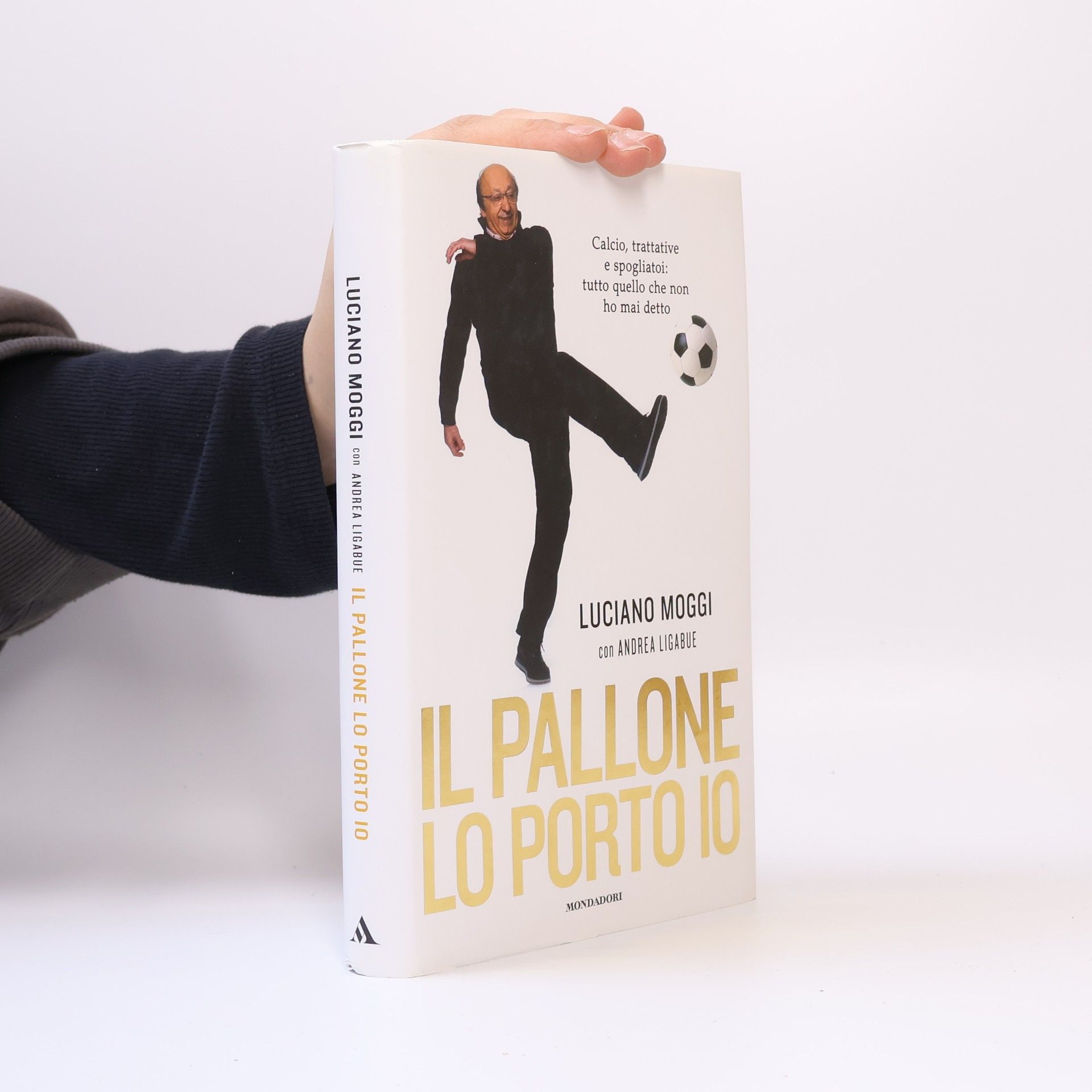 Luciano Moggi Il pallone lo porto io. Calcio, trattative e spogliatoi