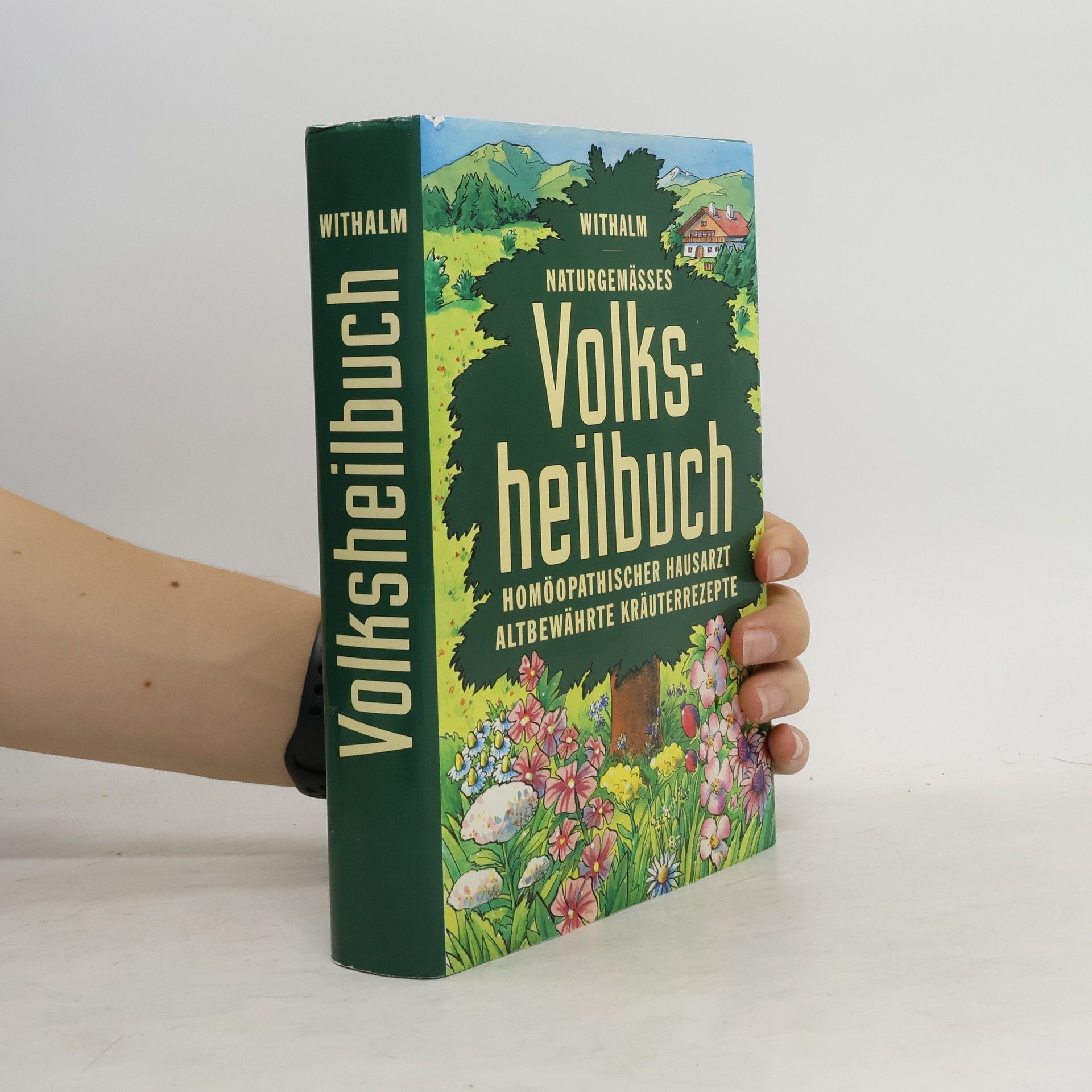 Berthold Withalm Naturgemässes Volksheilbuch. Homöopathischer Hausarzt. Altbewährte Kräuterrezepte