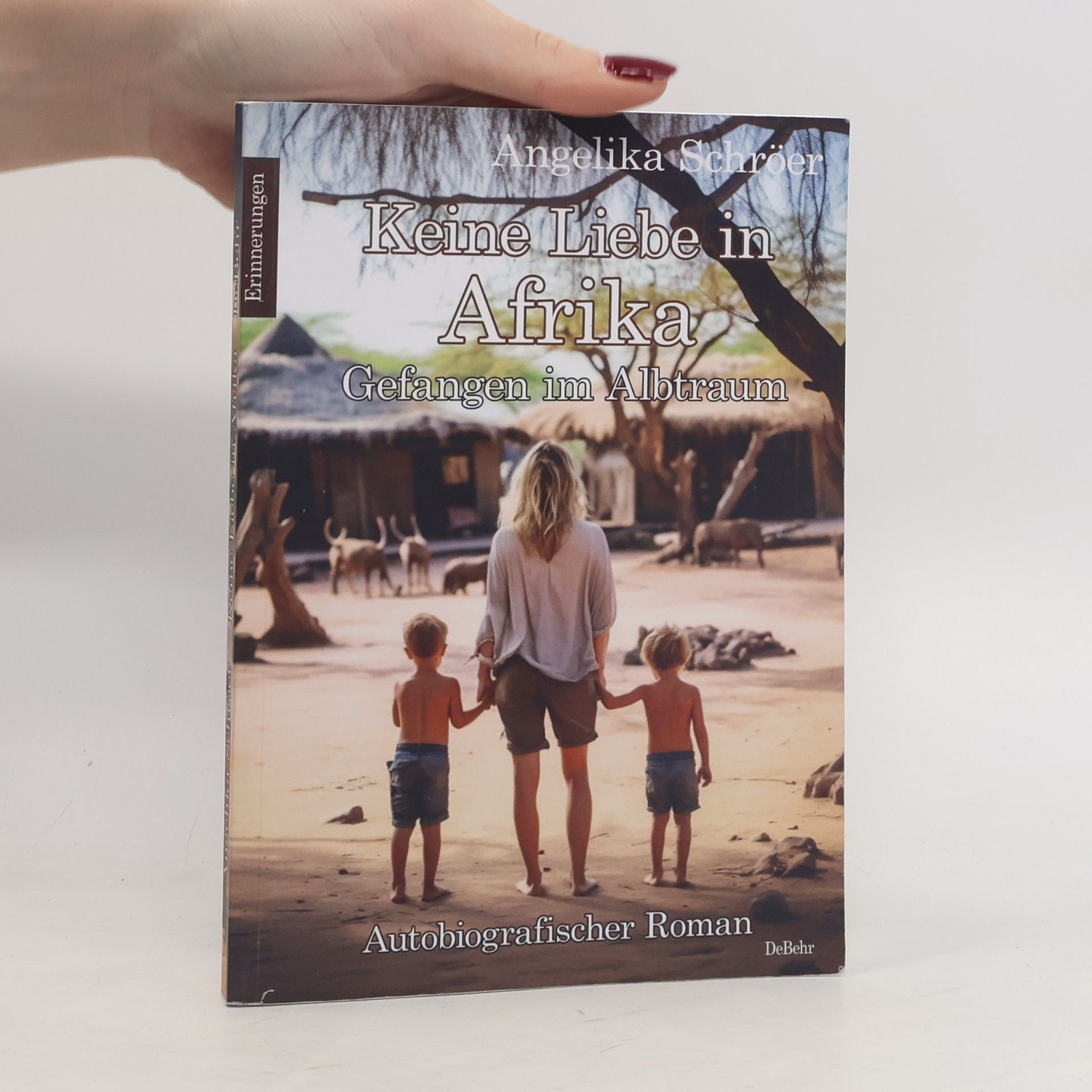 Keine Liebe in Afrika - Gefangen im Albtraum - Autobiografischer Roman - Erinnerungen