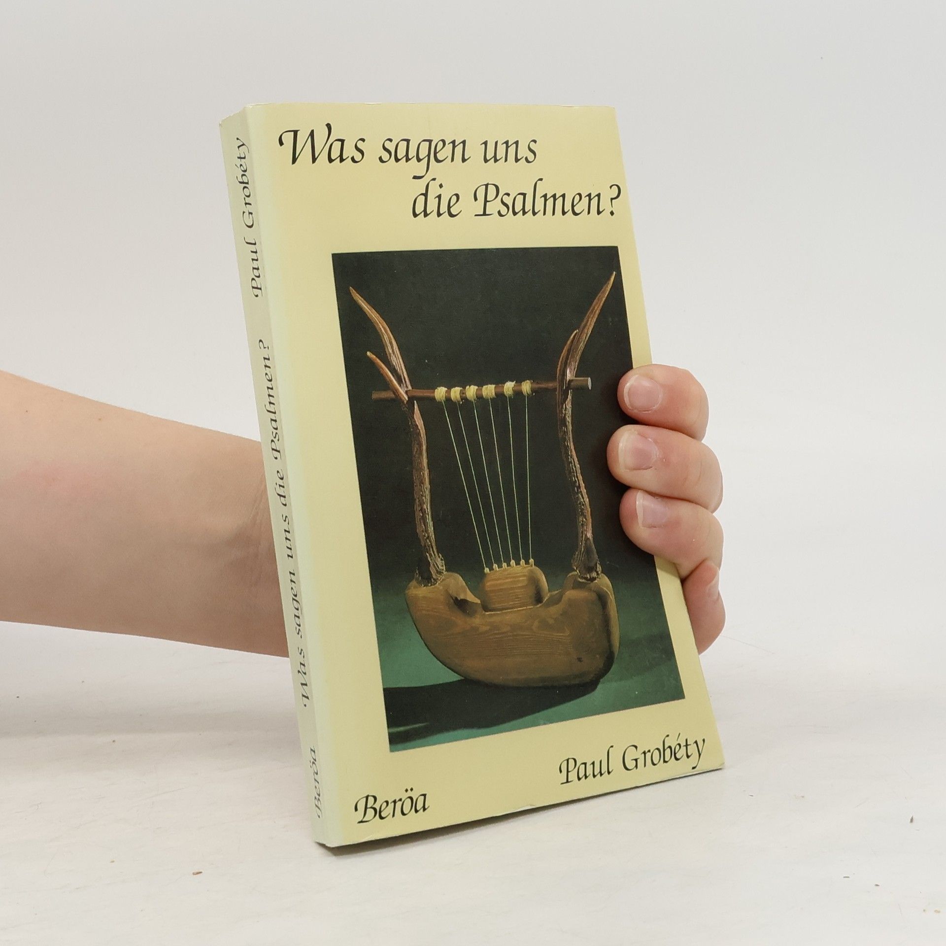 Paul Grobéty Was sagen uns die Psalmen?