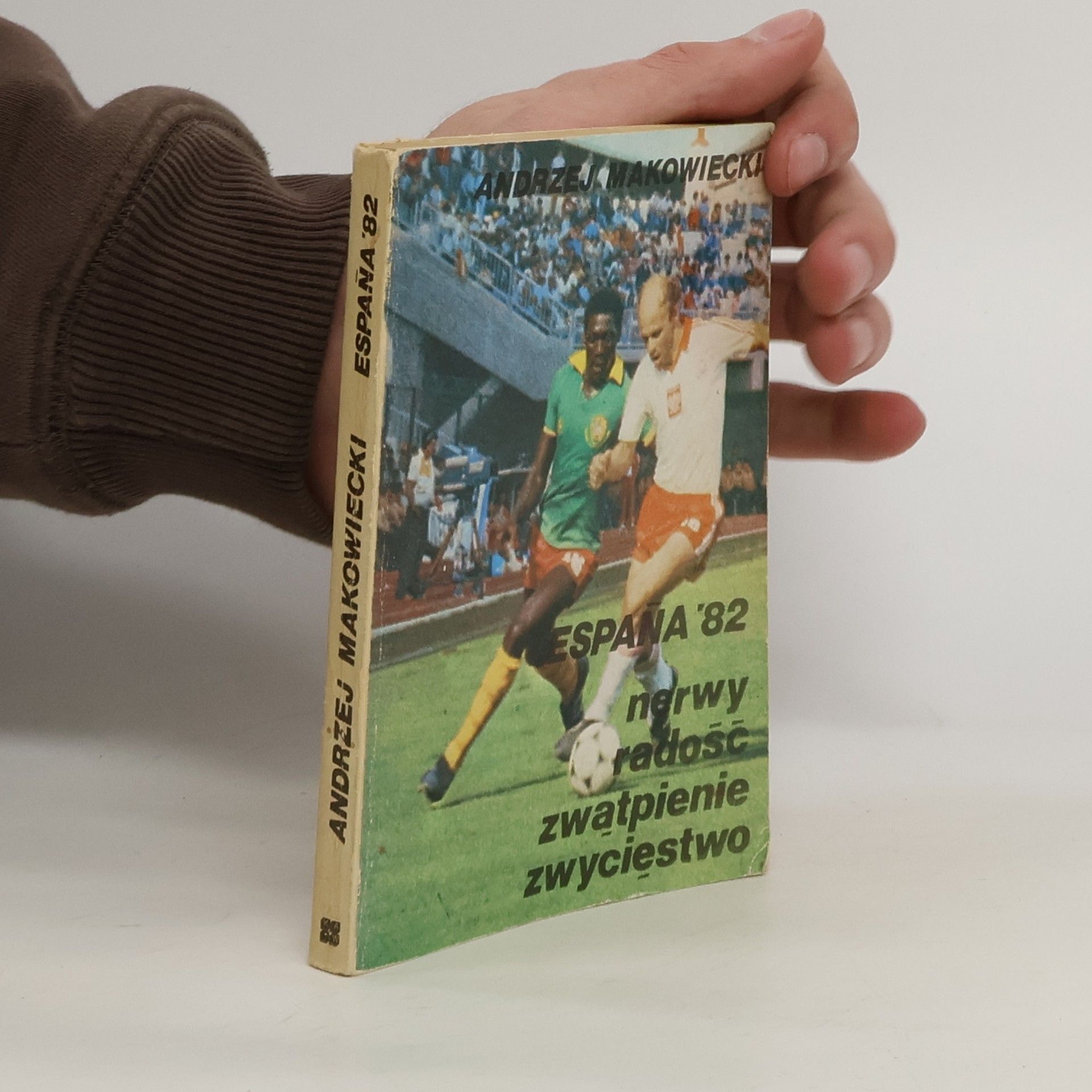 Makowiecki Andrzej Z Espana'82 nerwy radość zwątpienie zwycięstwo