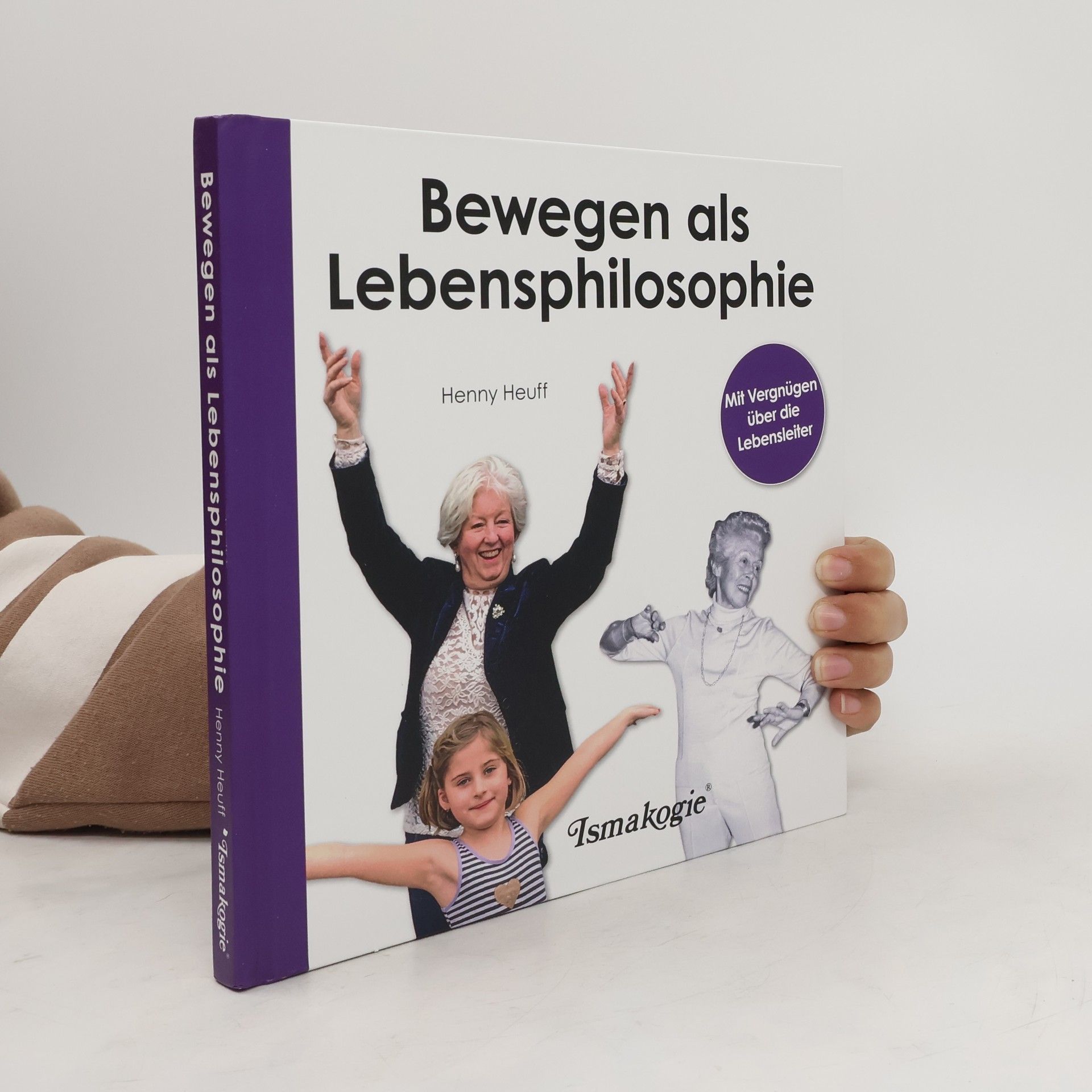Henny Heuff Bewegen als Lebensphilosophie. Mit Vergnügen über die Lebensleiter
