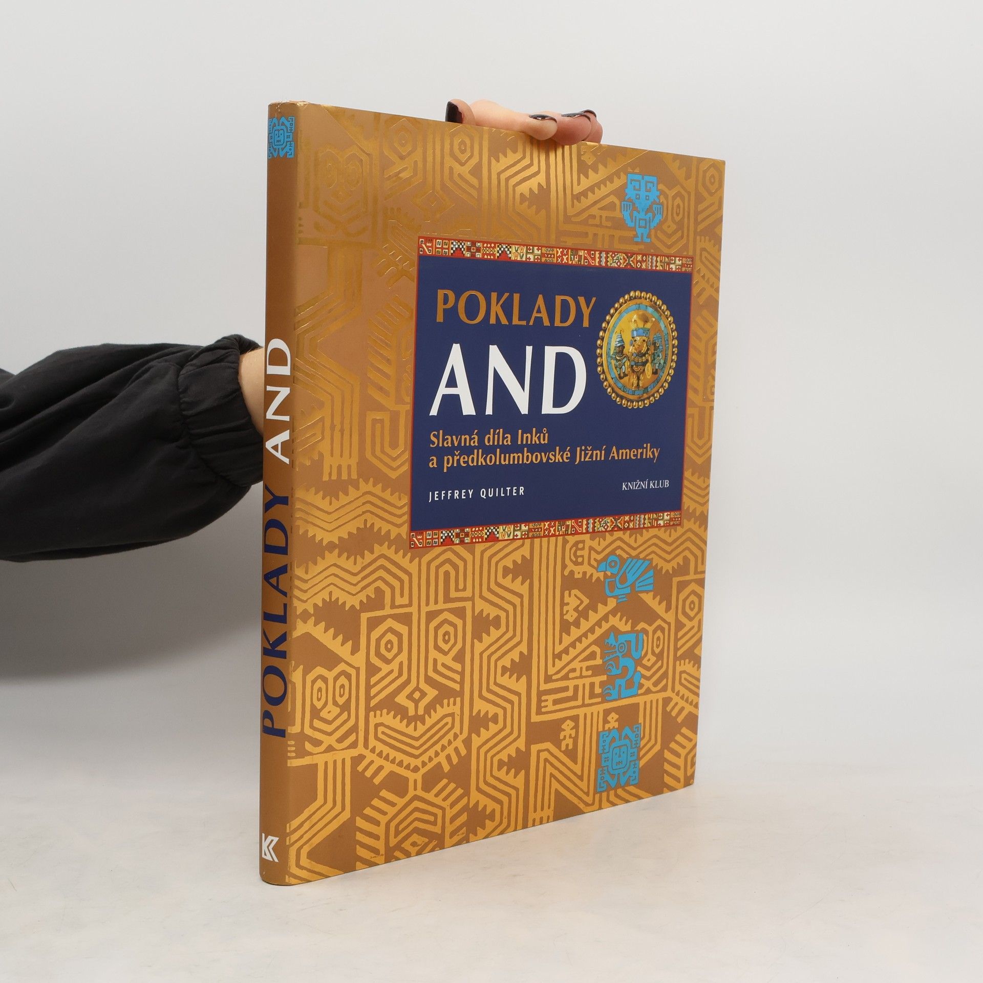 Jeffrey Quilter Poklady And - Slavná díla Inků a předkolumbovské Jižní Ameriky