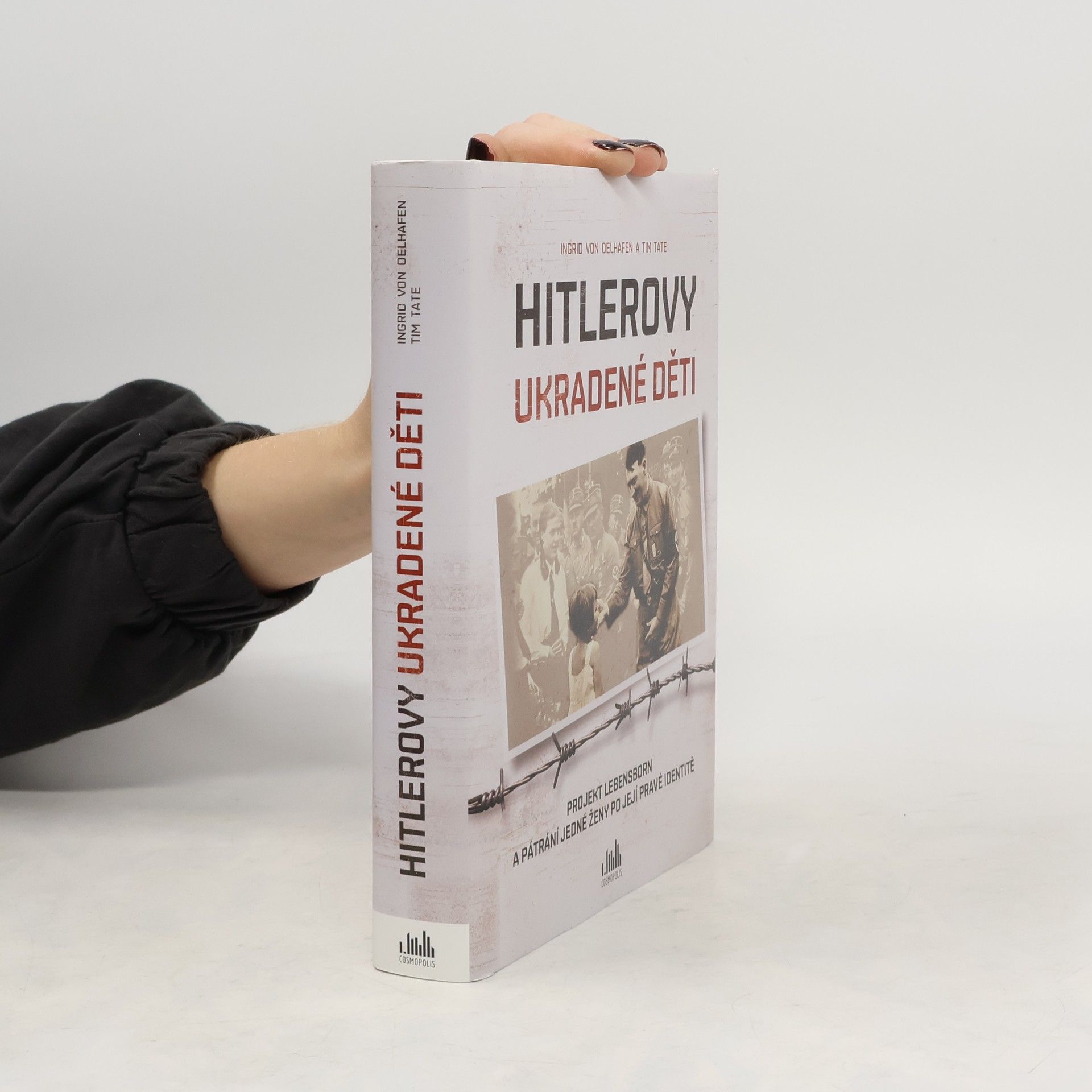 Ingrid von Oelhafen Hitlerovy ukradené děti : projekt Lebensborn a pátrání jedné ženy po její pravé identitě