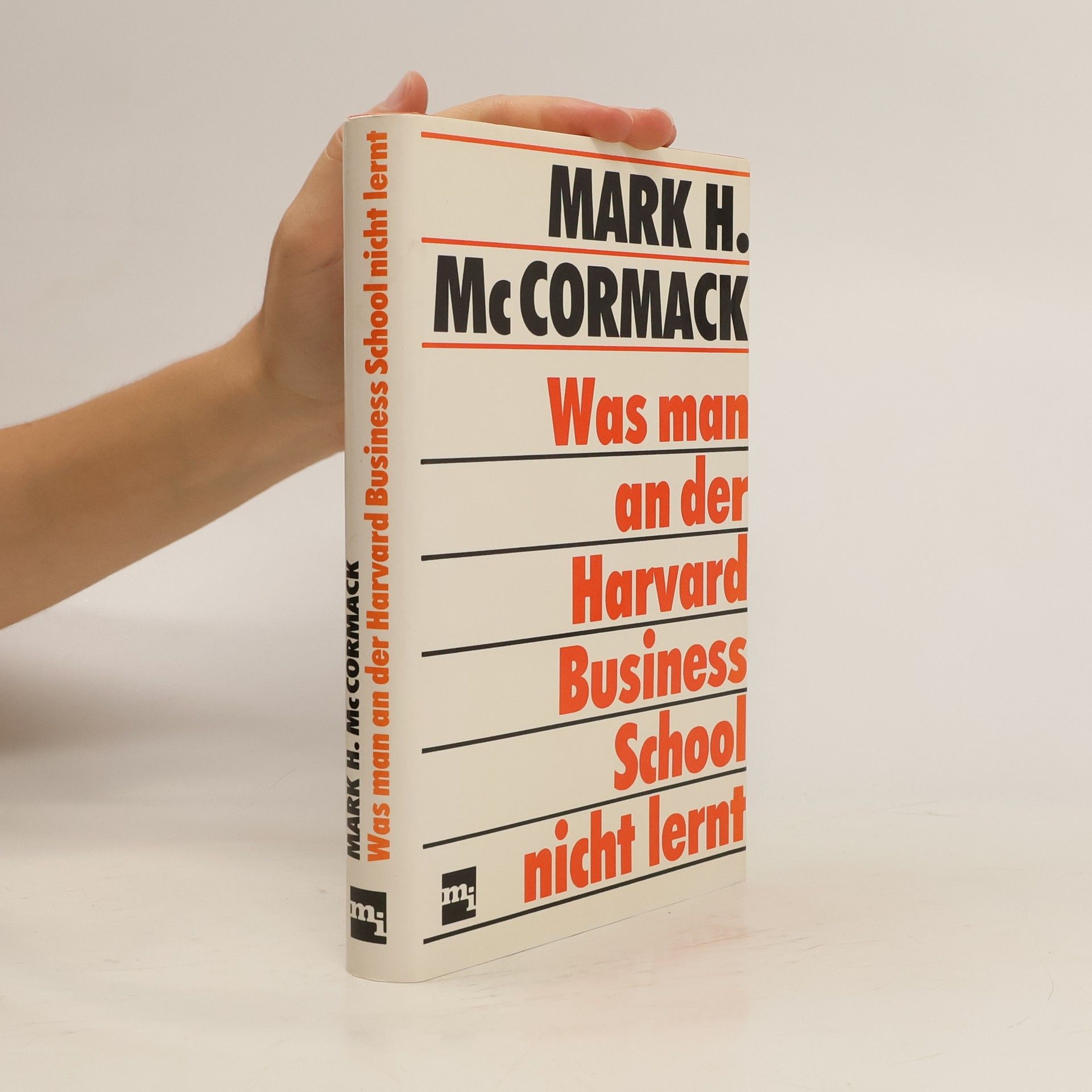 Mark H. McCormack Was man an der Harvard Business School nicht lernt