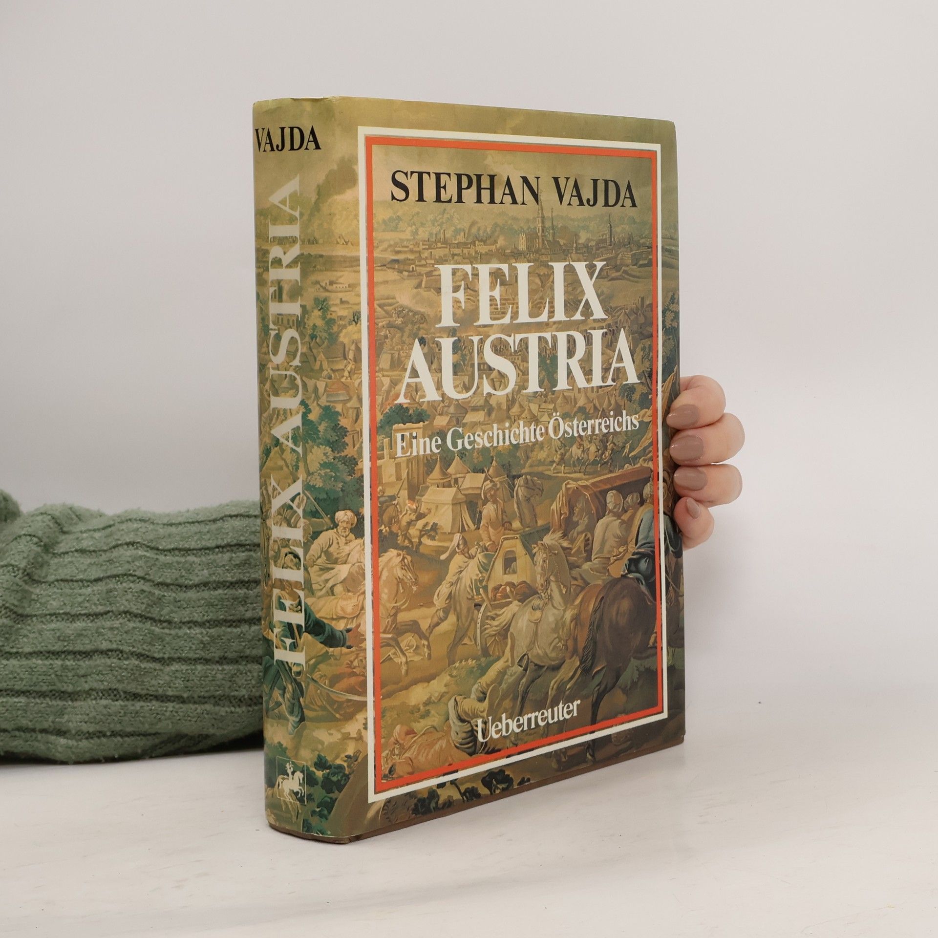 Felix Austria. Eine Geschichte Österreichs